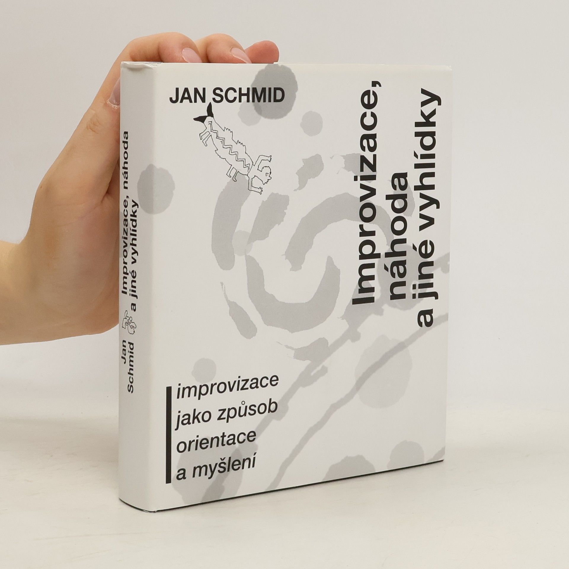 Jan Schmid Improvizace, náhoda a jiné vyhlídky : improvizace jako způsob orientace a myšlení