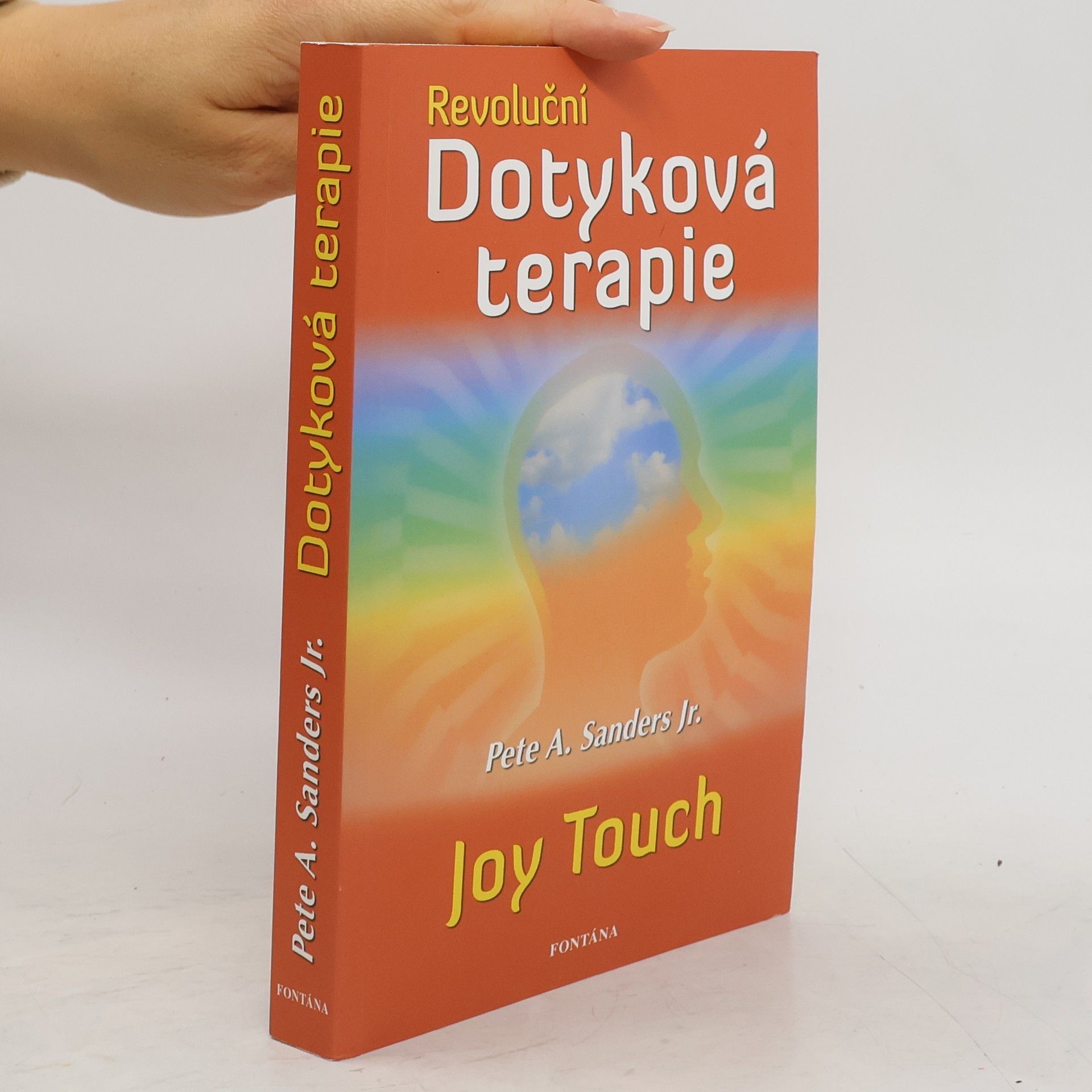 Pete A. Sanders Revoluční dotyková terapie: Jak se zbavit závislosti na alkoholu, cigaretách, přejídání, drogách a porazit deprese, stres a strach: Joy touch