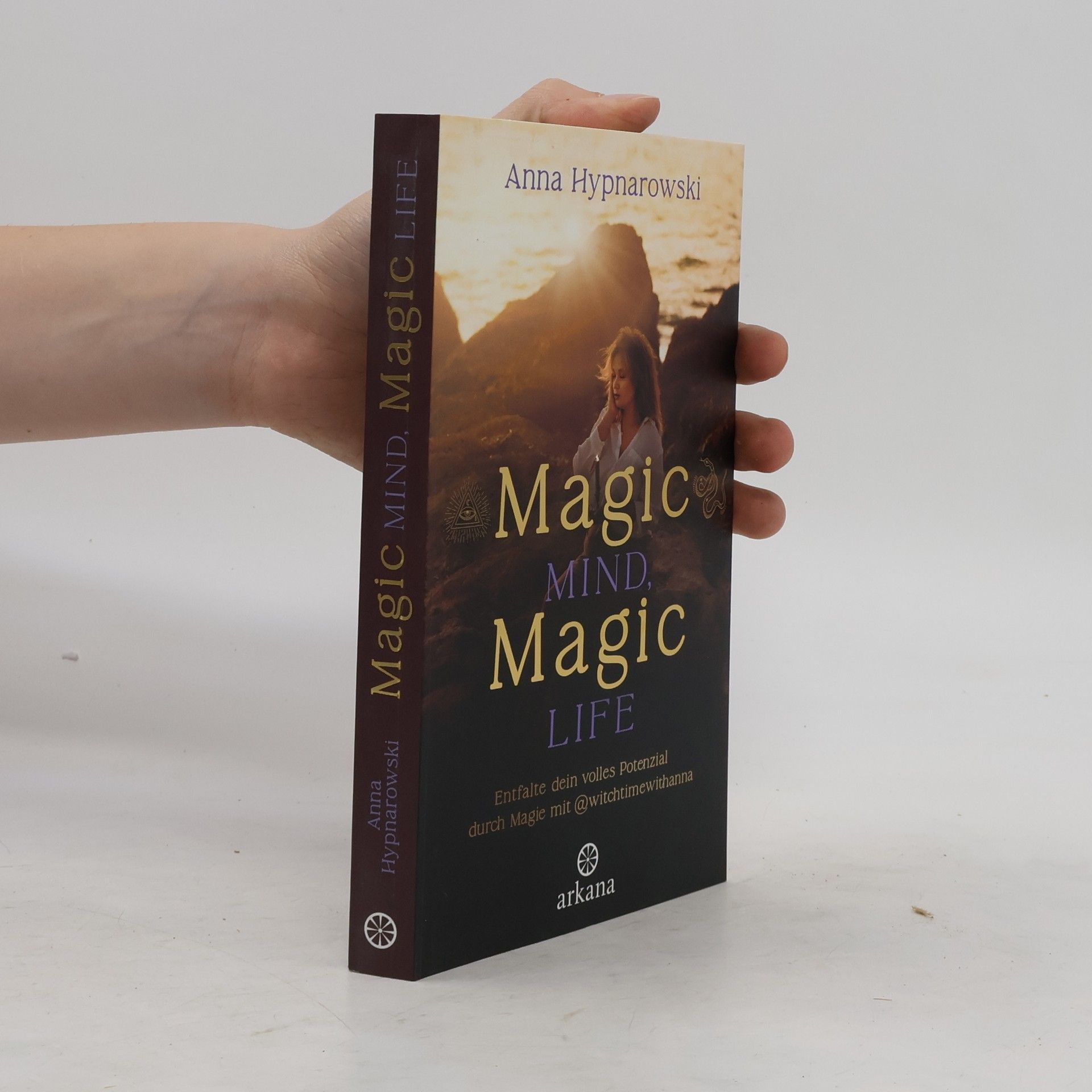 Anna Hypnarowski Magic Mind, Magic Life. Entfalte dein volles Potenzial durch Magie mit @witchtimewithanna