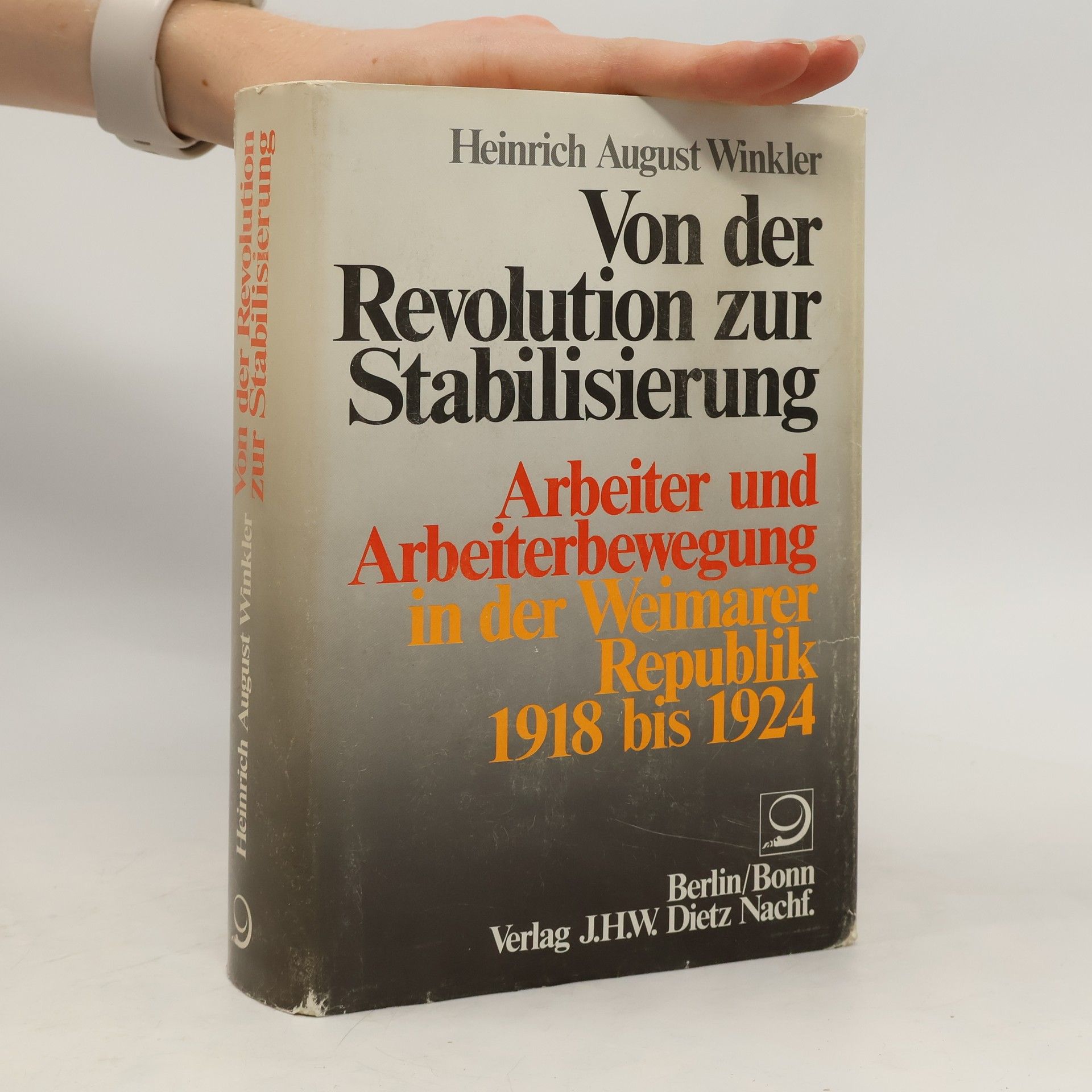 Heinrich August Winkler Von der Revolution zur Stabilisierung. Arbeiter und Arbeiterbewegung in der Weimarer Republik 1918 bis 1924