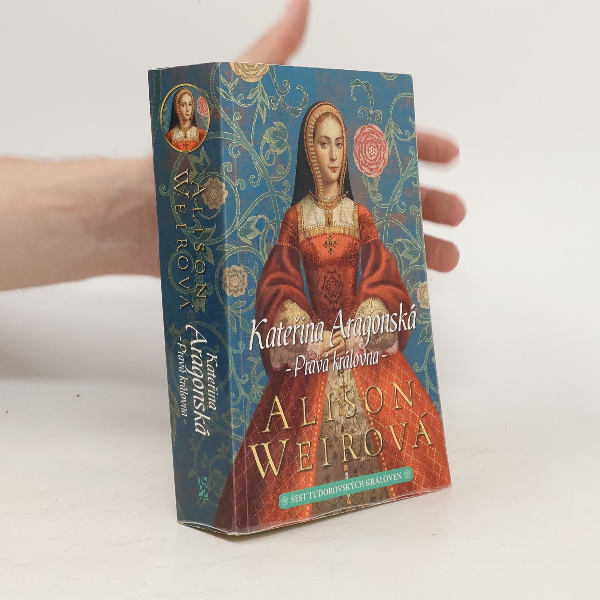 Alisom Weir Šest tudorovských královen. Kateřina Aragonská: Pravá královna