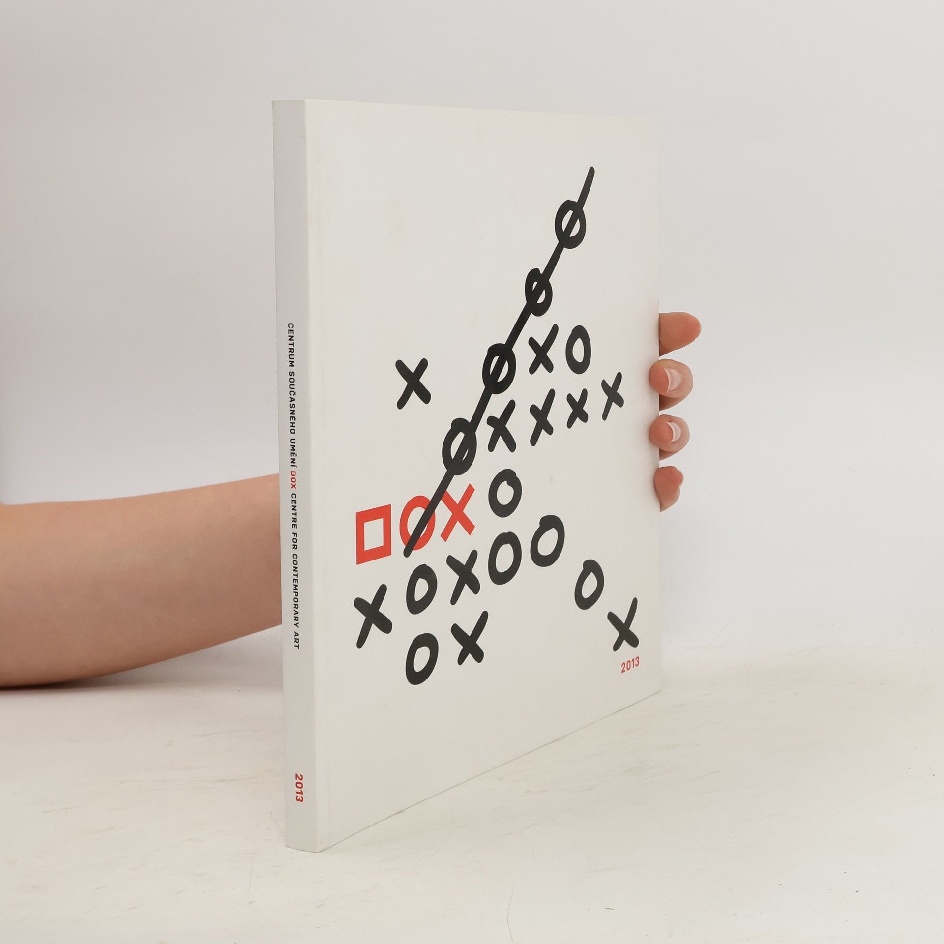 kolektiv Centrum současného umění DOX. Výroční katalog 2013 = DOX Centre for Contemporary Art : annual catalogue 2013