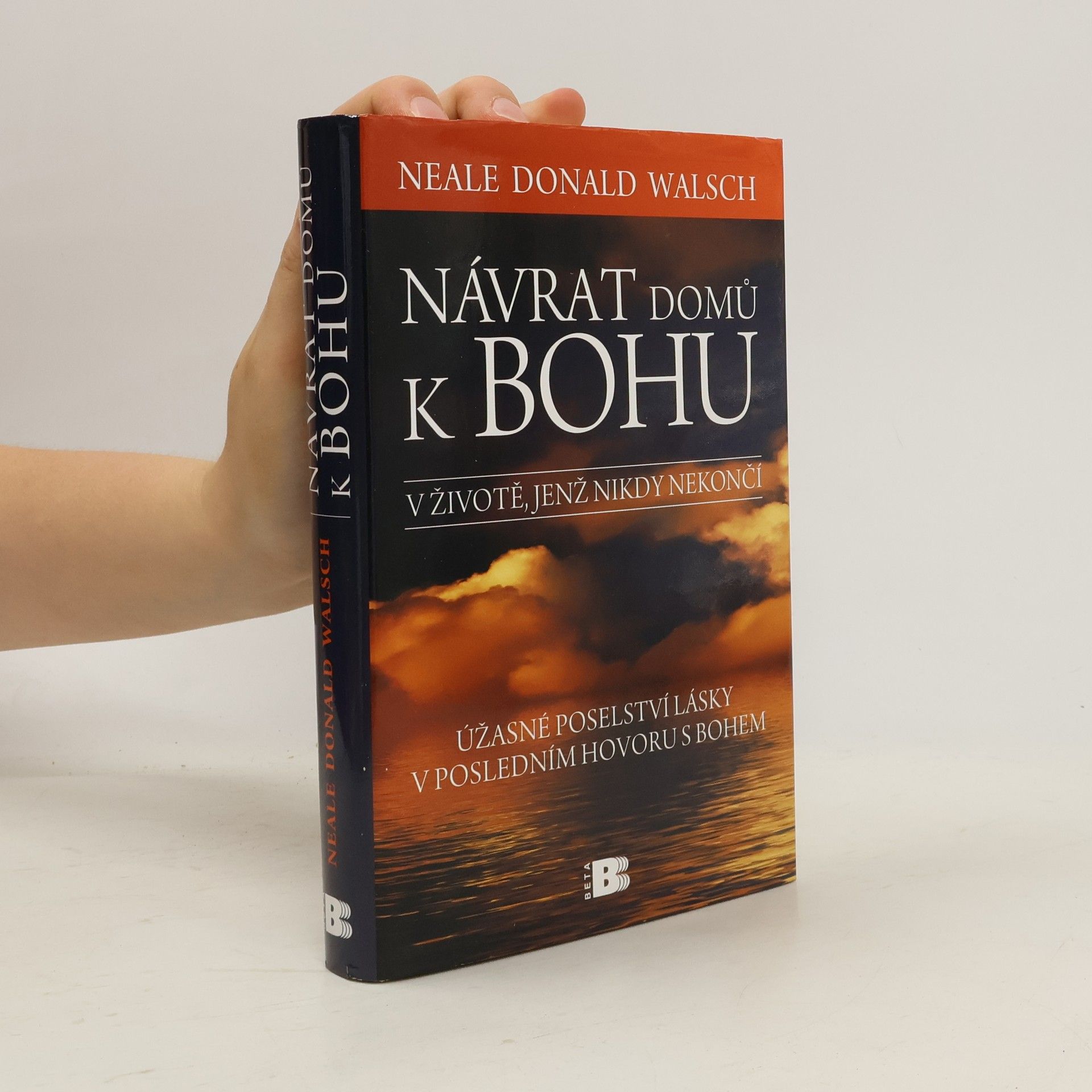 Neale Donald Walsch Návrat domů k Bohu: V životě, jenž nikdy nekončí : úžasné poselství lásky v posledním hovoru s Bohem