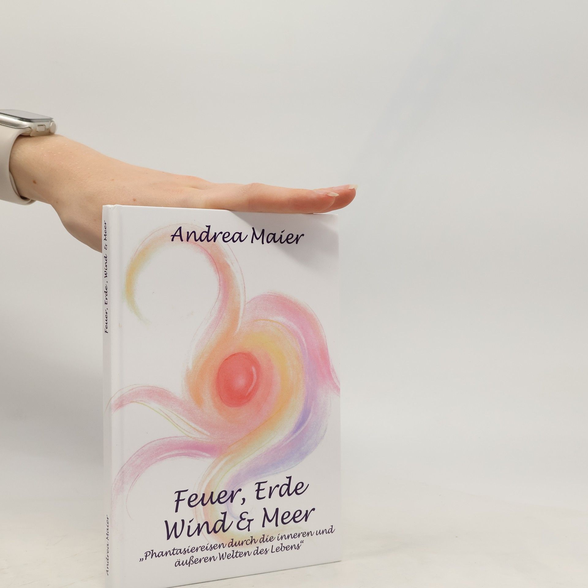 Autorenkollektiv Feuer, Erde, Wind & Meer. Phantasiereisen durch die inneren und äußeren Welten des Lebens