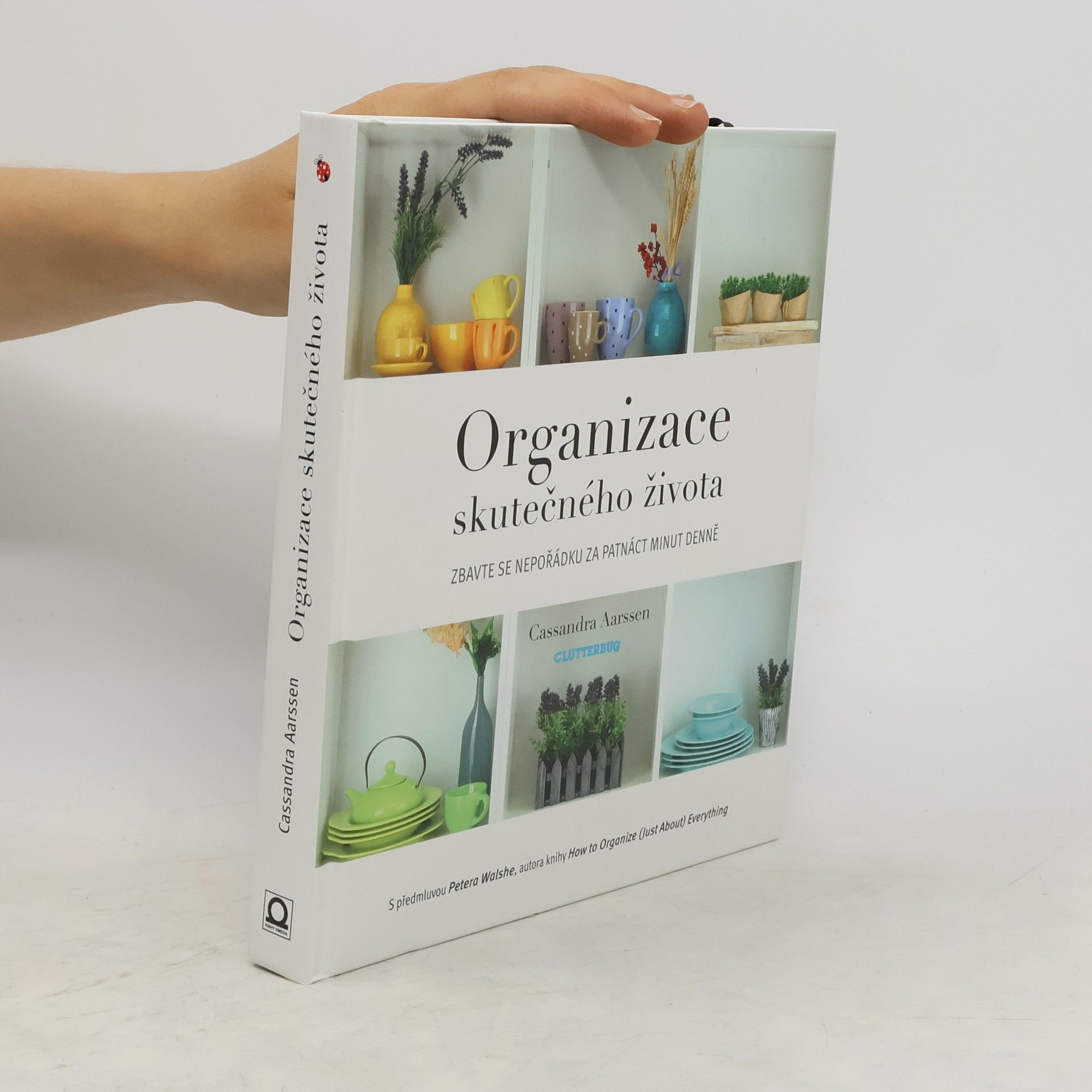 Cassandra Aarssen Organizace skutečného života. Zbavte se nepořádku za patnáct minut denně