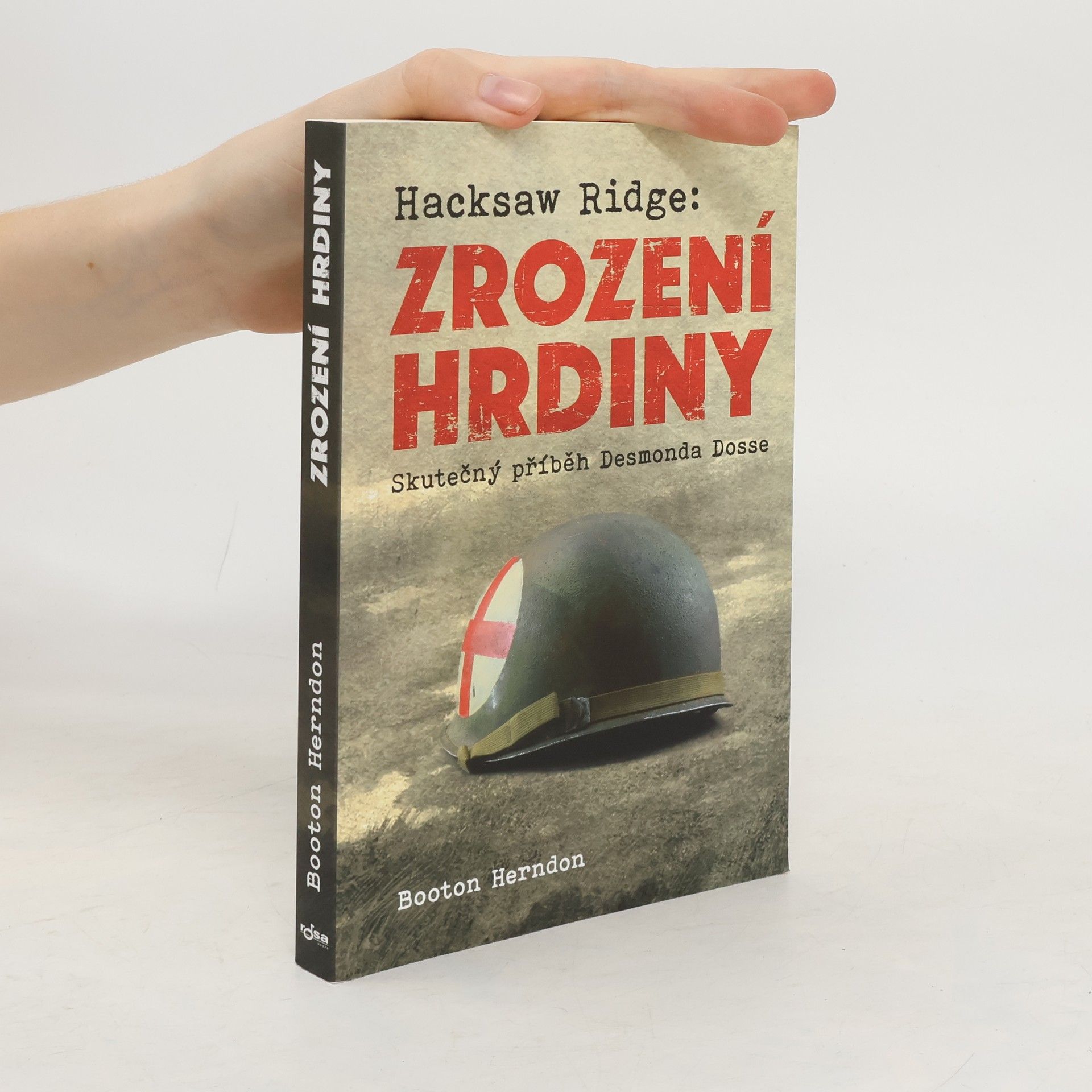 Booton Herndon Zrození hrdiny: Skutečný příběh Desmonda Dosse