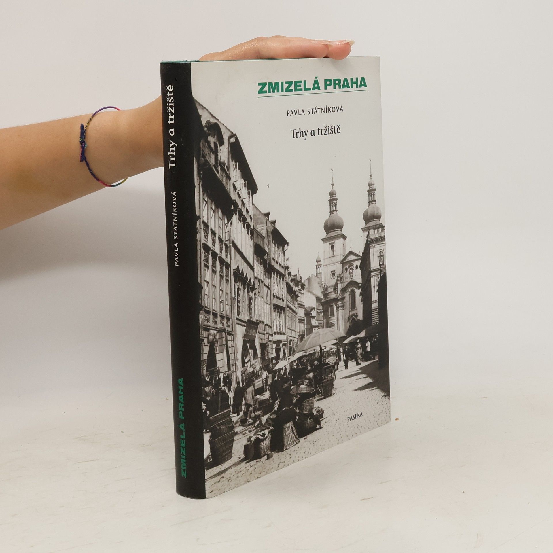 Pavla Státníková Zmizelá Praha. Trhy a tržiště