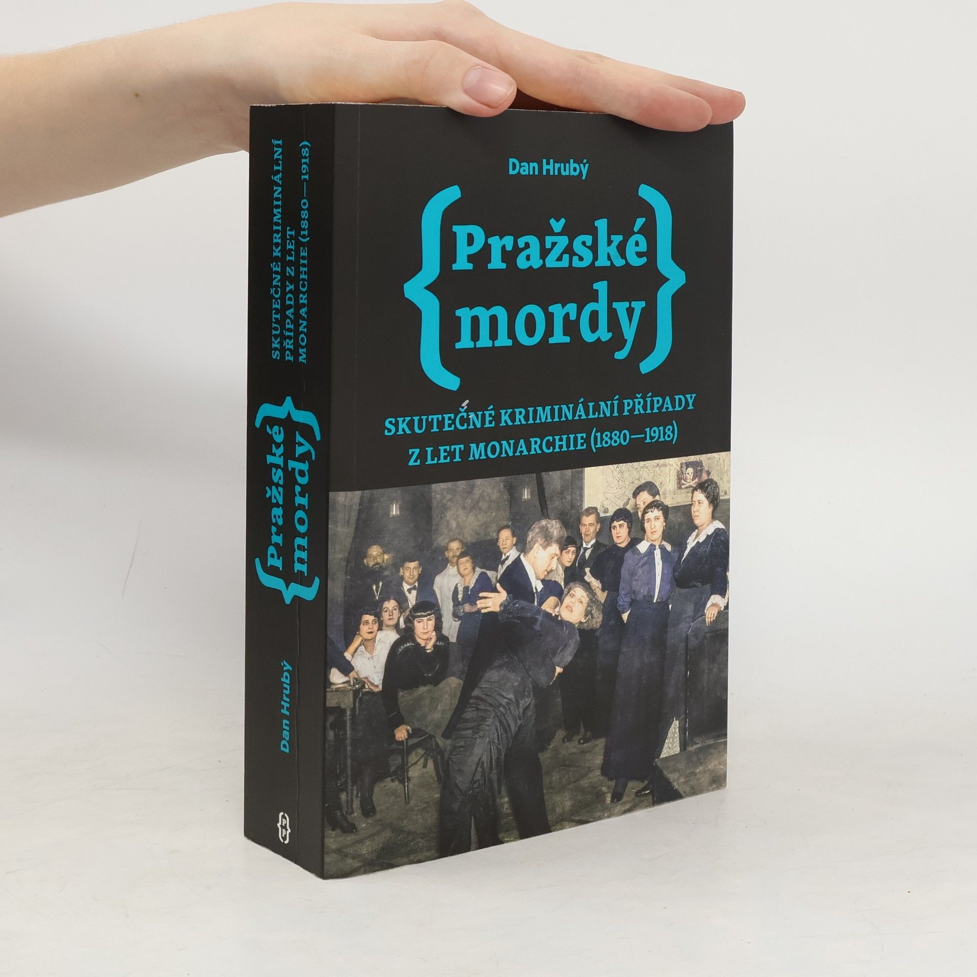 Dan Hrubý Pražské mordy : skutečné kriminální případy z let monarchie (1880-1918)
