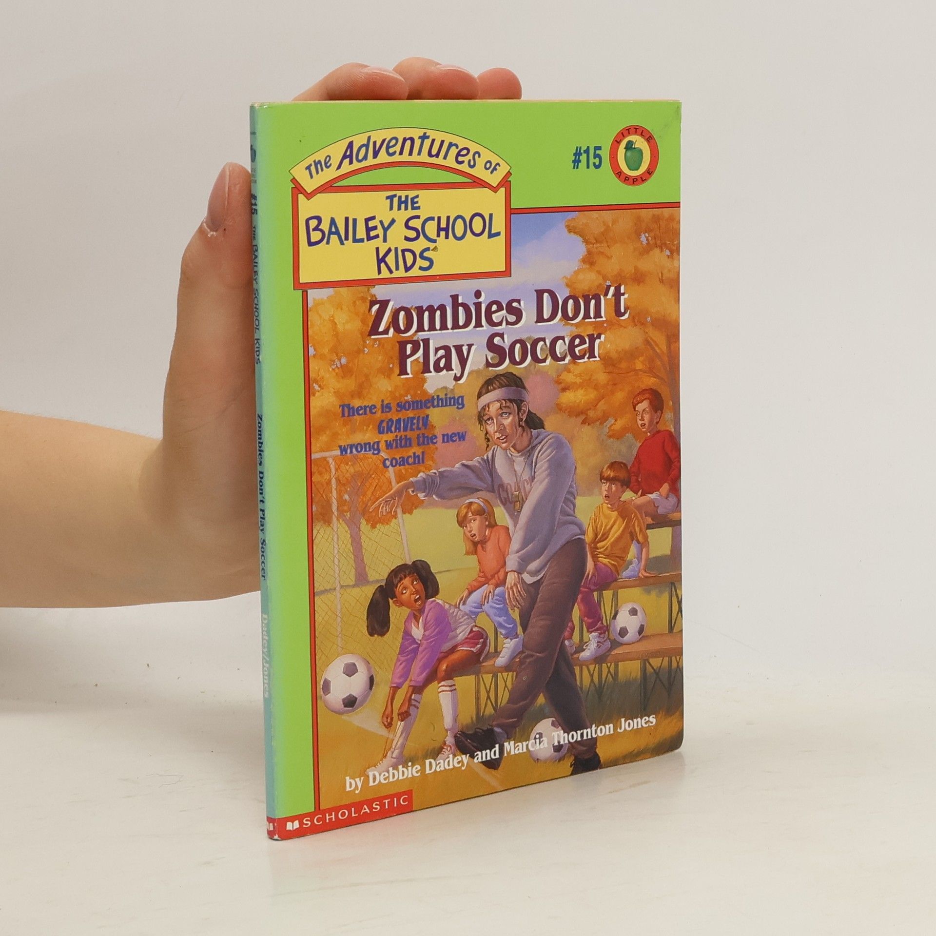 Debbie Dadey The Adventures of the Bailey School Kids, #15: Zombies Don’t Play Soccer