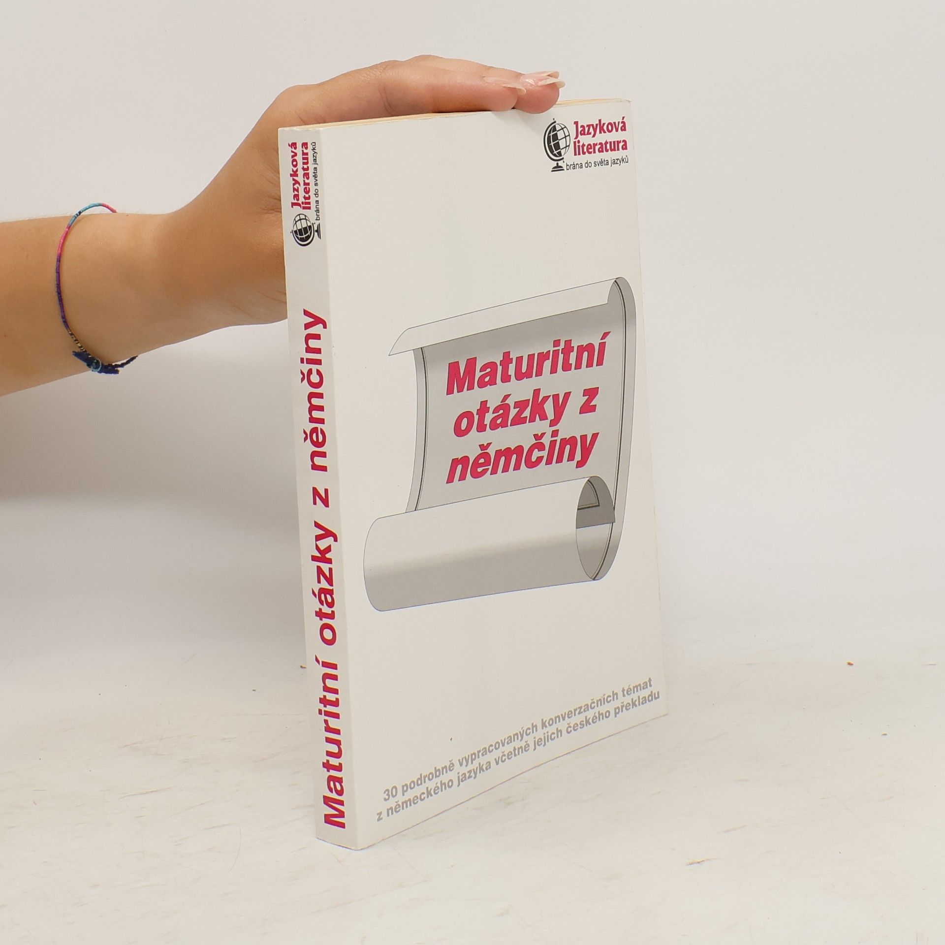 Kolektiv autorů Maturitní otázky z němčiny. 30 podrobně vypracovaných konverzačních témat z německého jazyka včetně jejich českého překladu