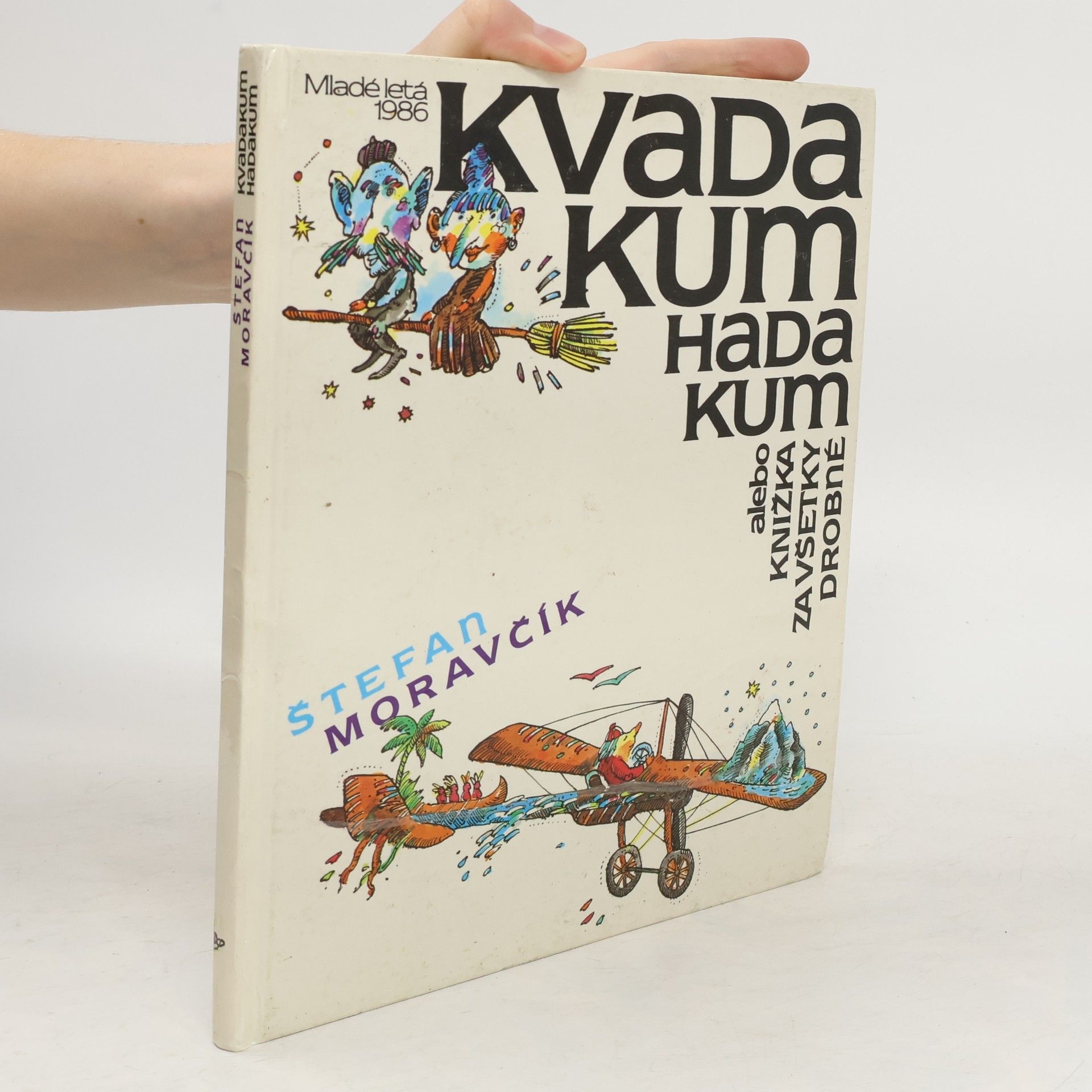 Štefan Moravčík Kvadakum hadakum, alebo, Knižka za všetky drobné