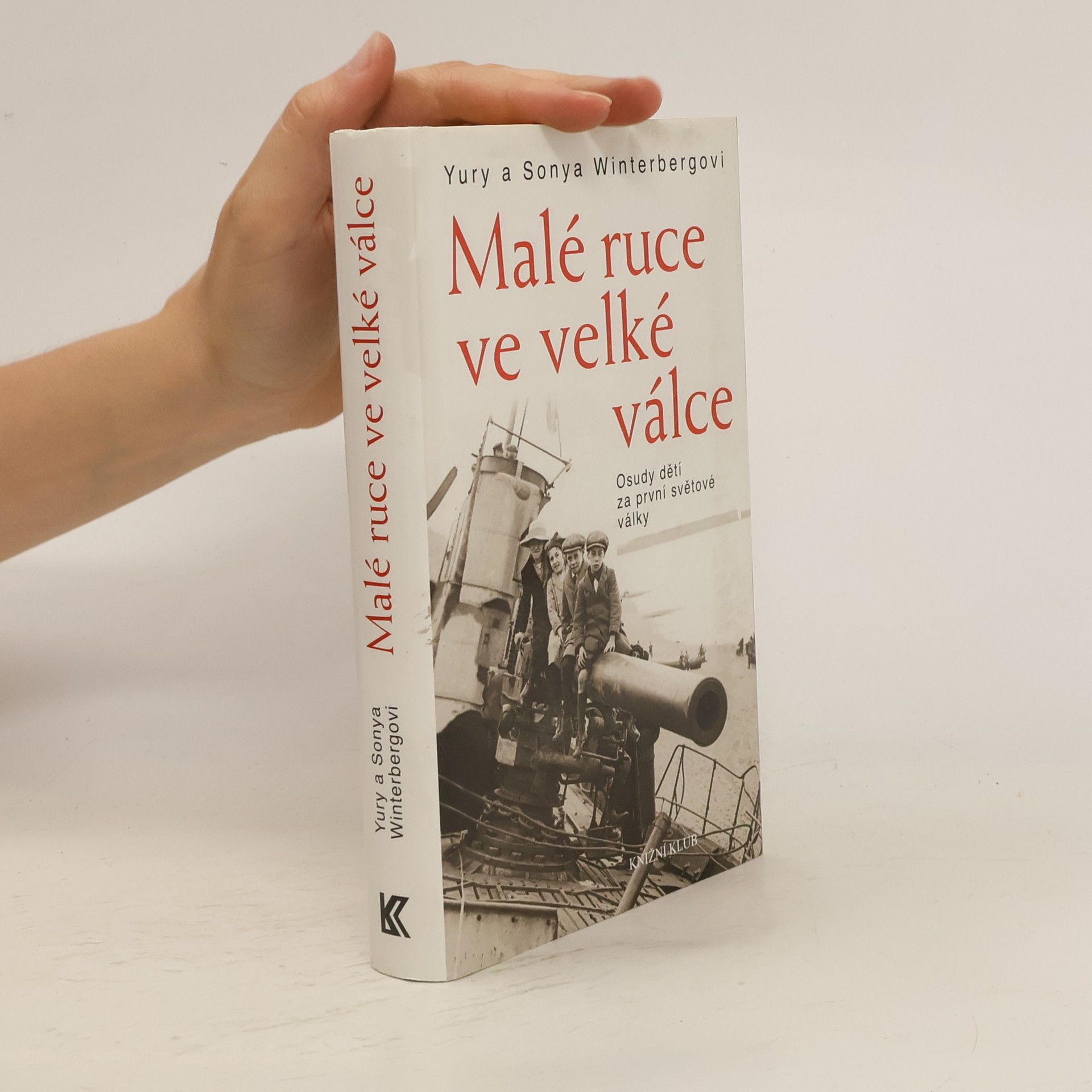 Yury Winterberg Malé ruce ve velké válce. Osudy dětí za první světové války
