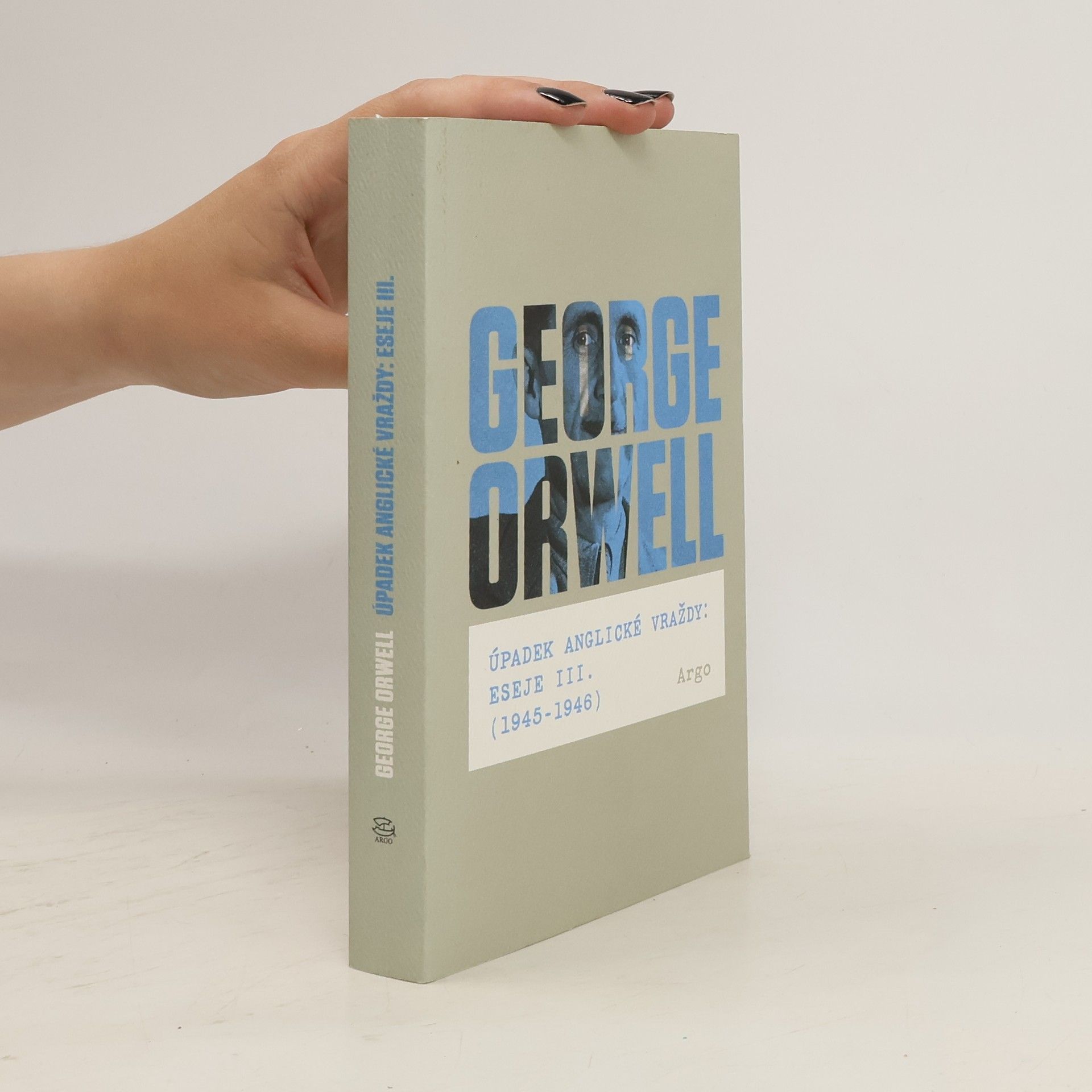 George Orwell Úpadek anglické vraždy. Eseje III. (1945-1946)