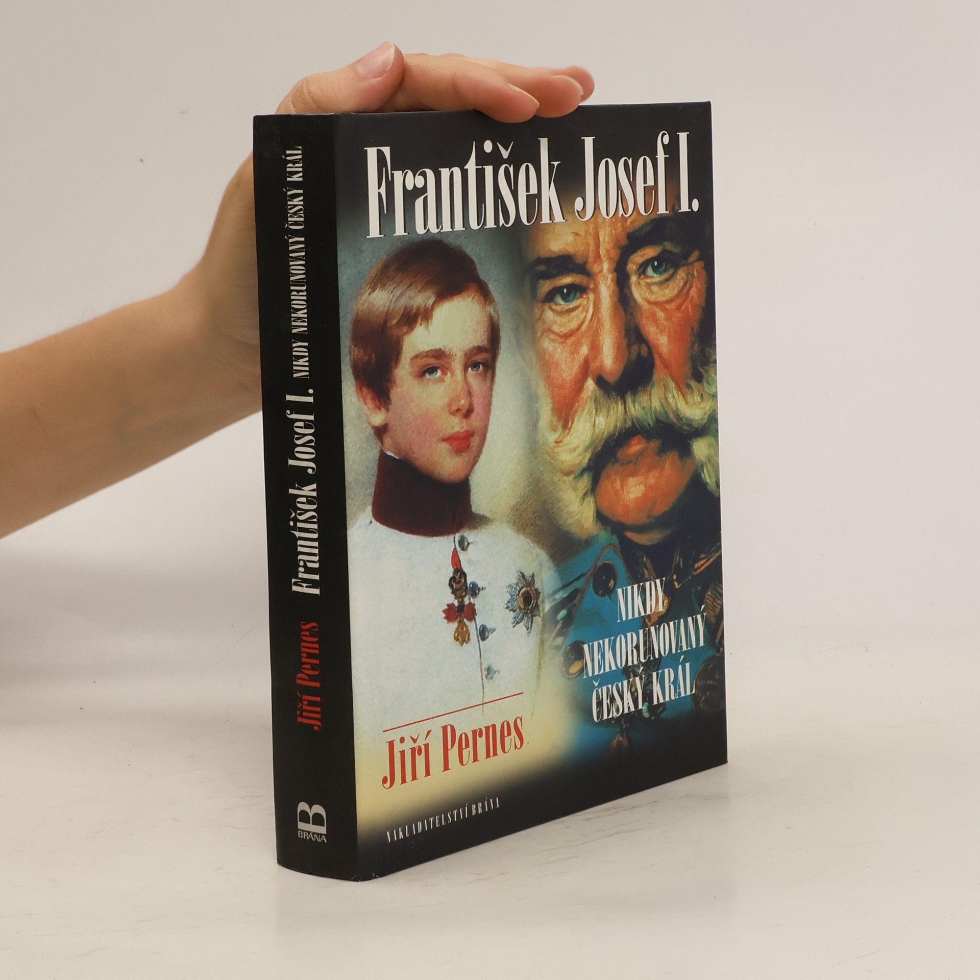 Jiří Pernes František Josef I. - Nikdy nekorunovaný český král