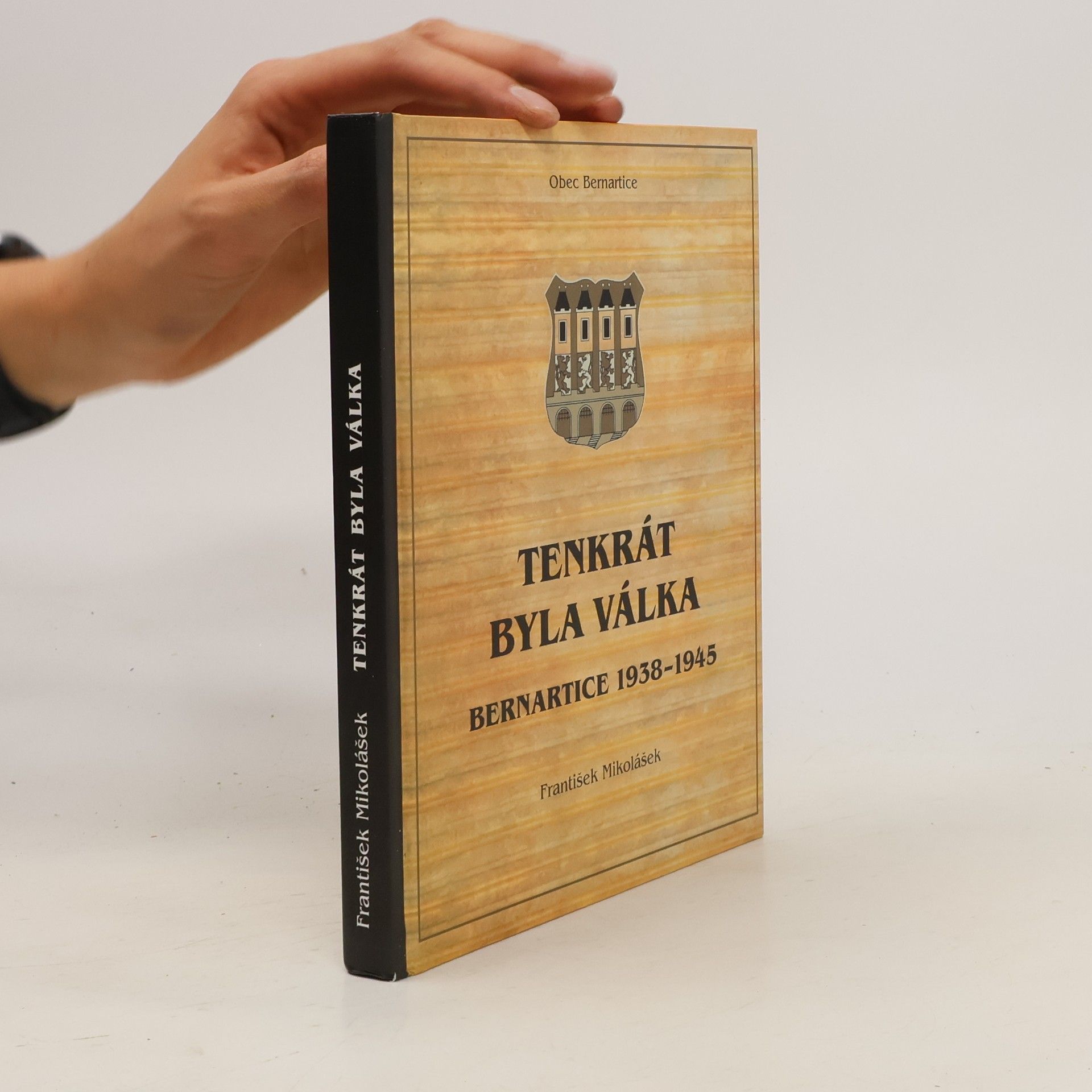 František Mikolášek Tenkrát byla válka : Bernartice 1938-1945
