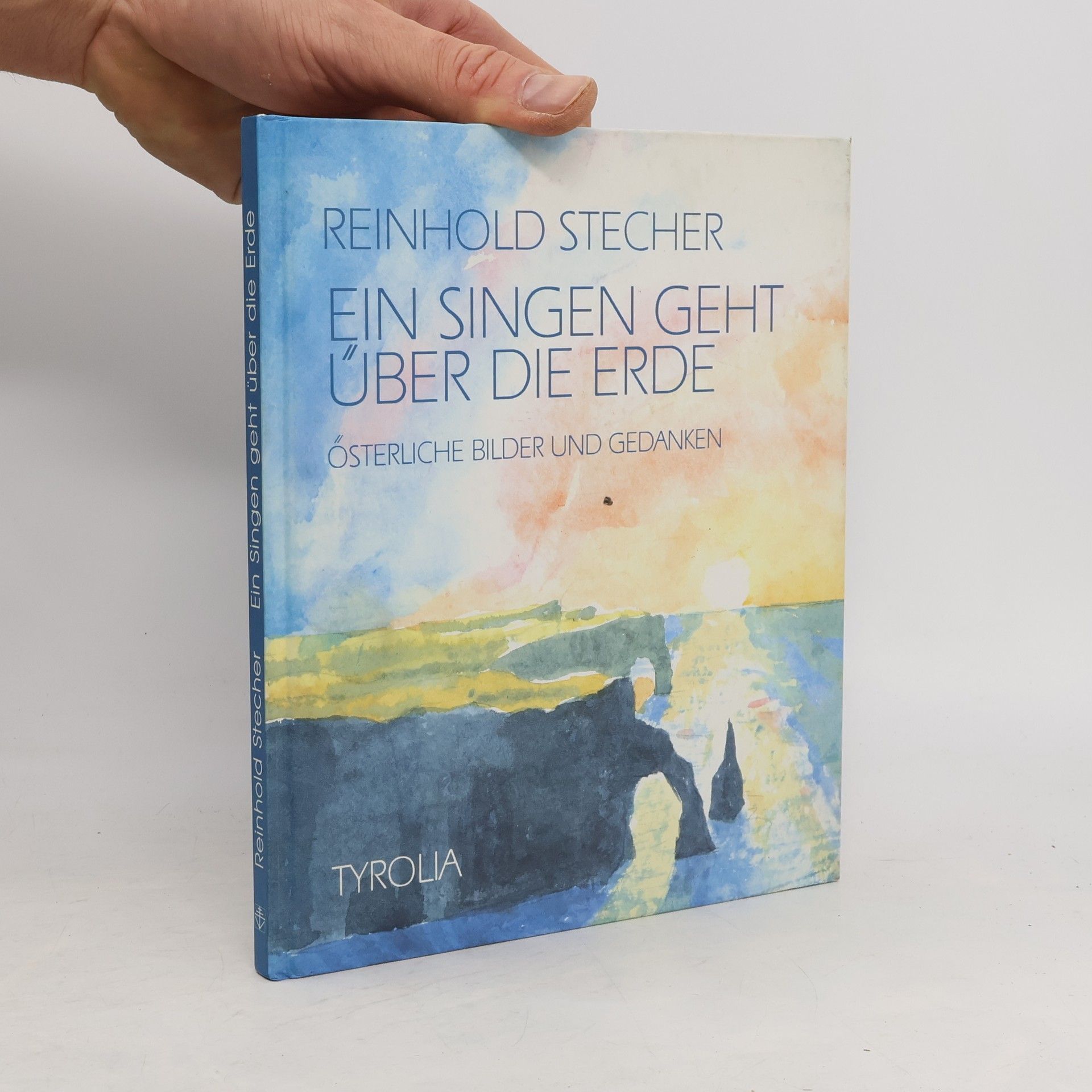 Reinhold Stecher Ein Singen geht über die Erde - Österliche Bilder und Gedanken