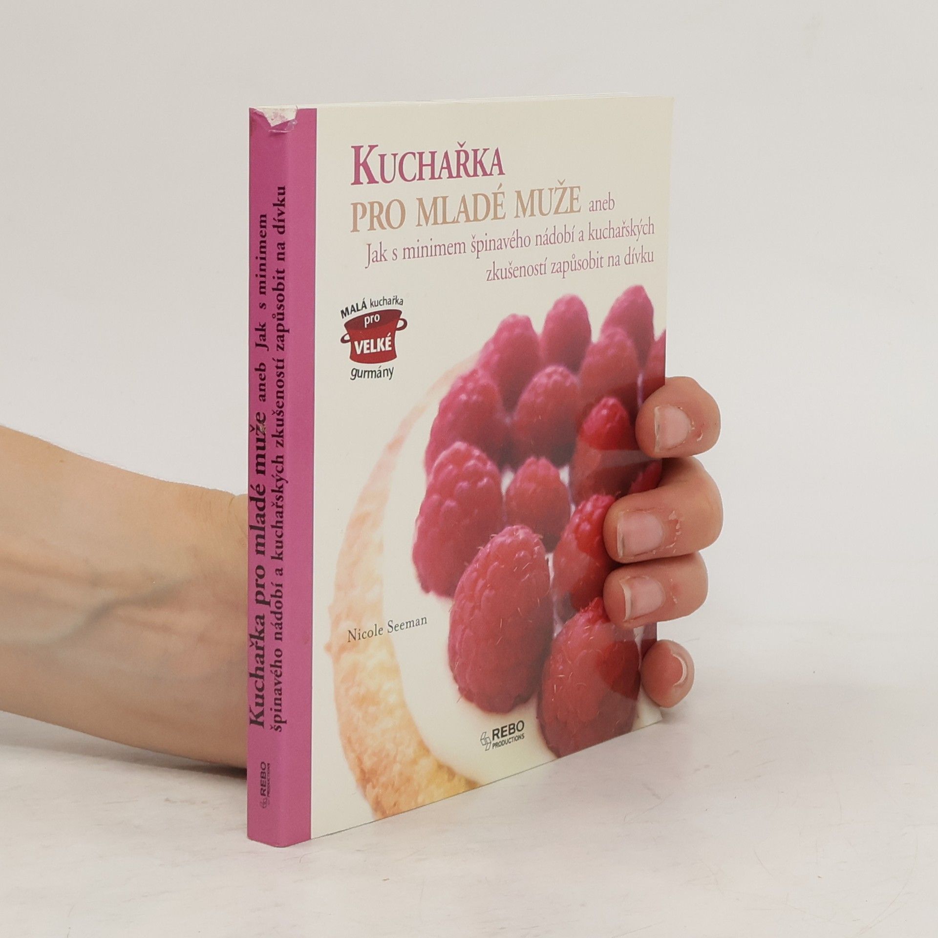 Kuchařka pro mladé muže, aneb, Jak s minimem špinavého nádobí a kuchařských zkušeností zapůsobit na dívku