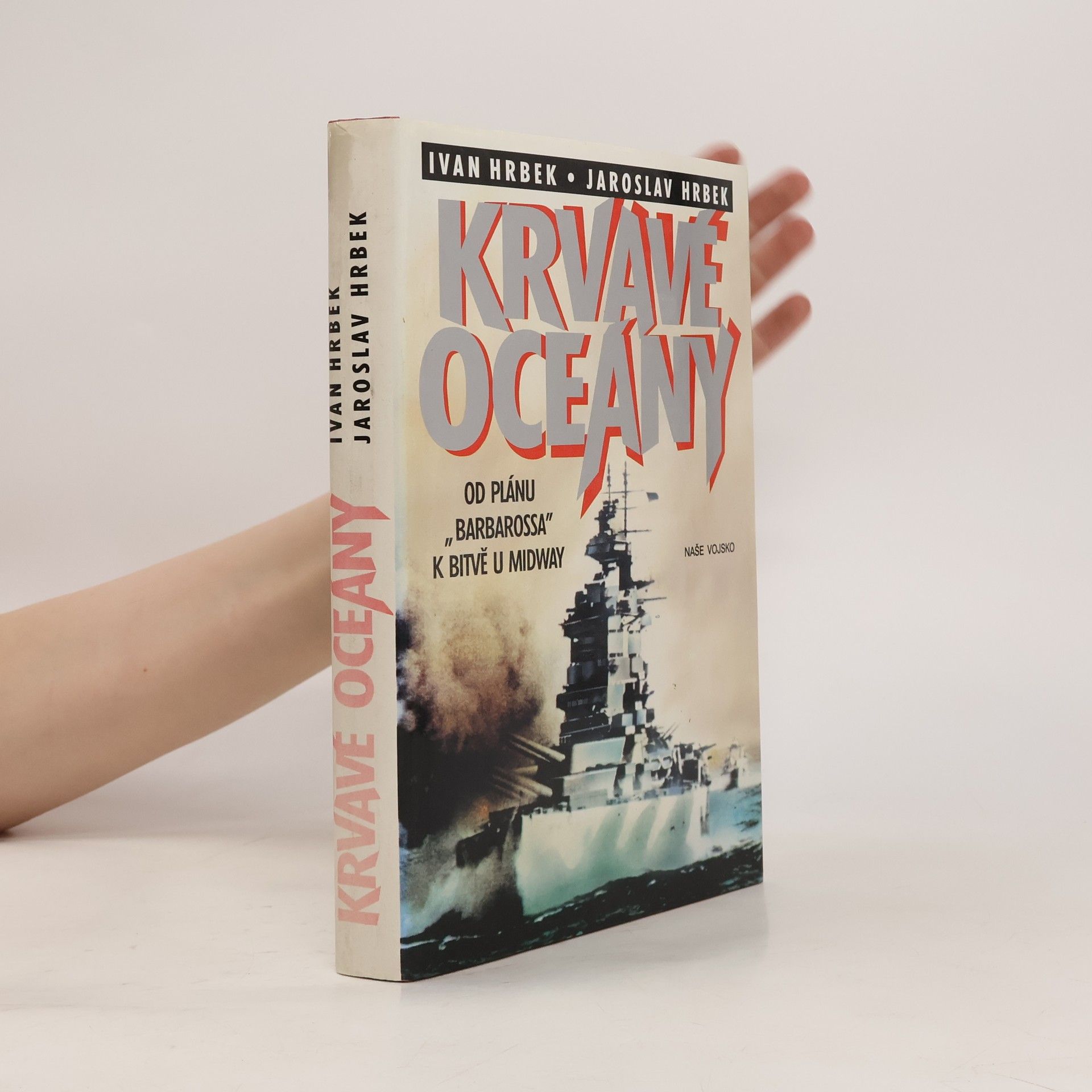 Ivan Hrbek Krvavé oceány. Od plánu "Barbarossa" k bitvě u Midway