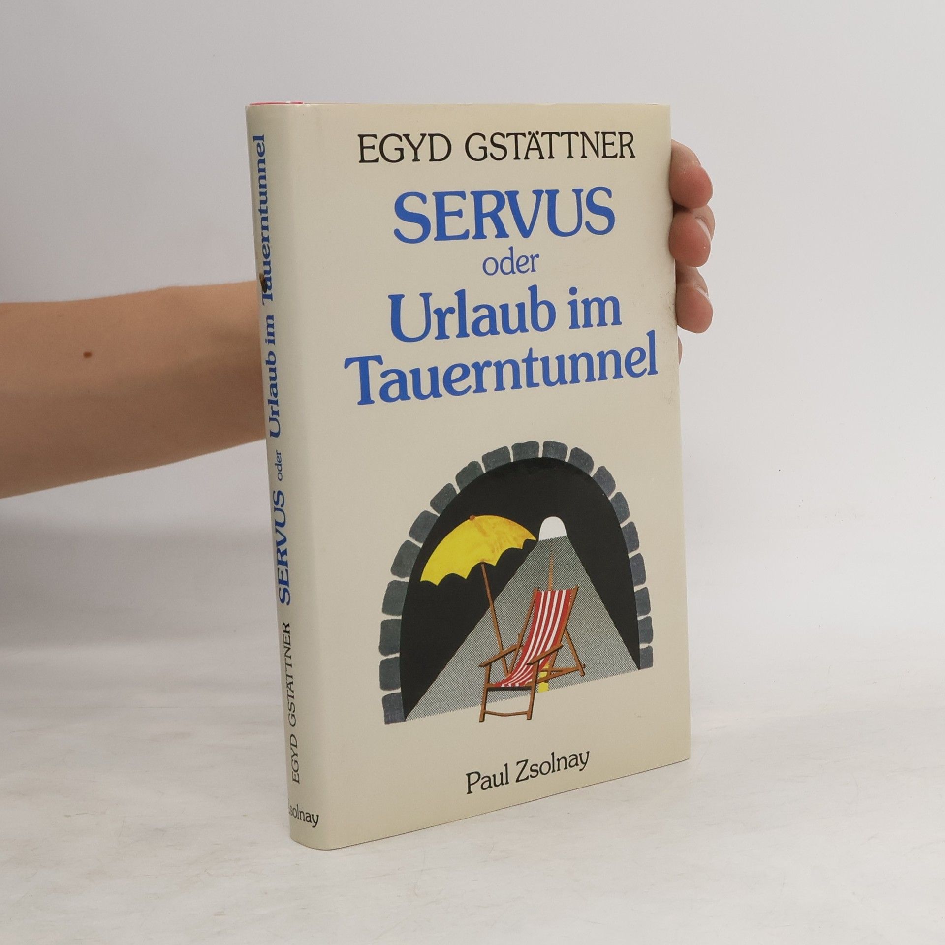 Egyd Gstättner Servus oder Urlaub im Tauerntunnel