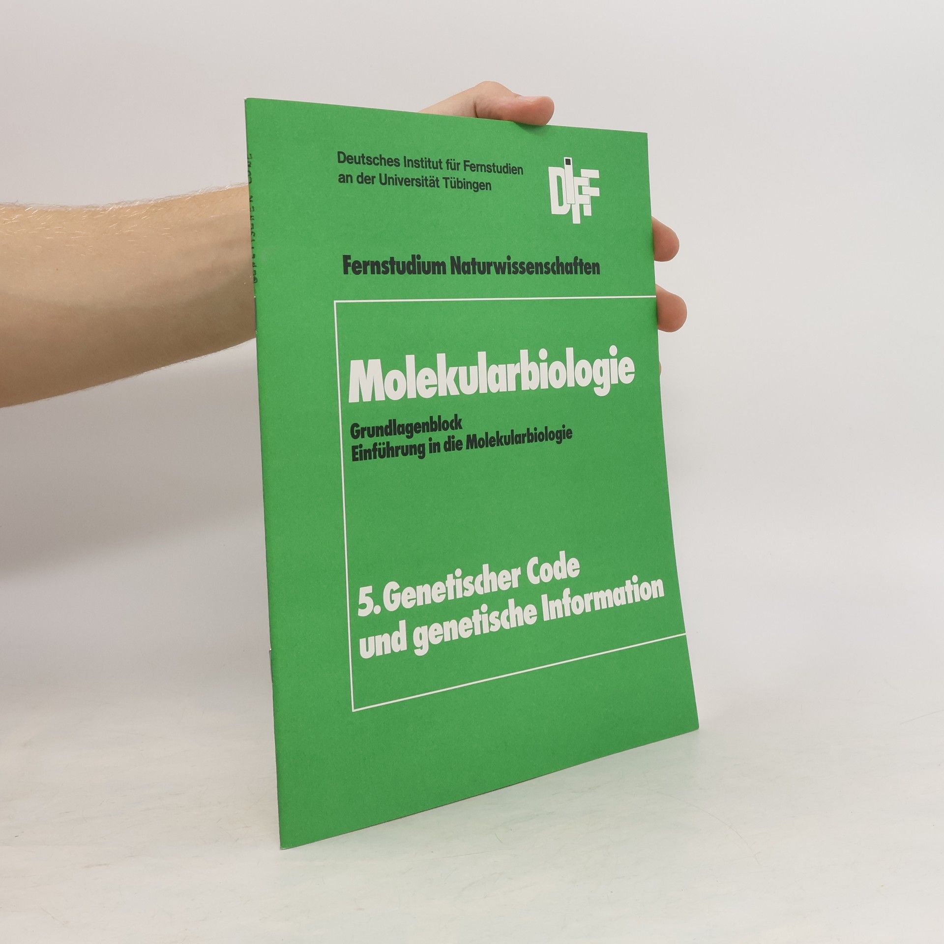 kolektiv Molekularbiologie: Grundlagenblock Einführung in die Molekularbiologie: 5. Genetischer Code und genetische Information