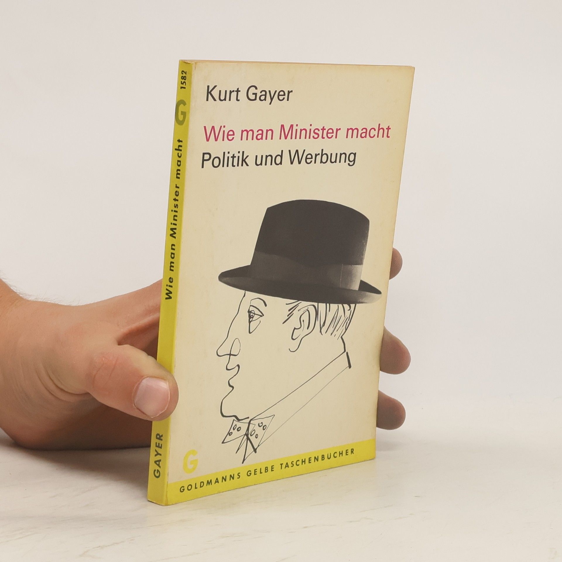 Kurt Gayer Wie man Minister macht. Politik und Werbung