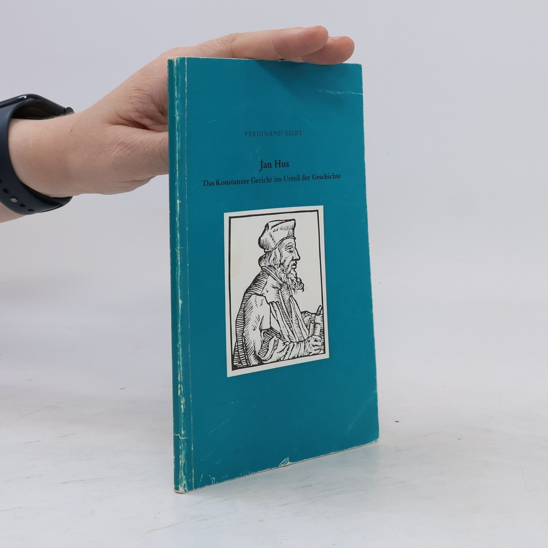 Ferdinand Seibt Jan Hus: Das Konstanzer Gericht im Urteil der Geschichte