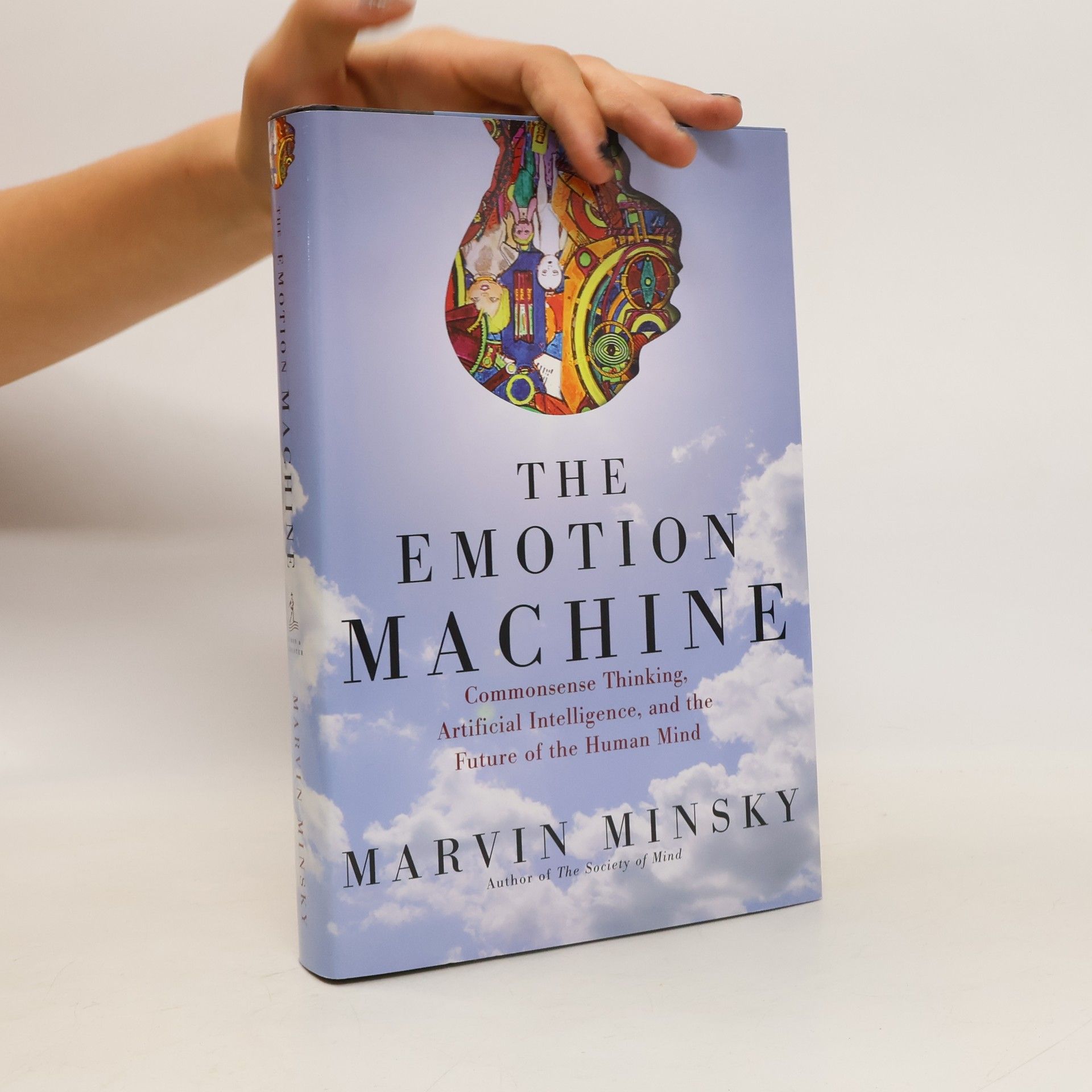 Marvin Minsky The emotion machine : commonsense thinking, artificial intelligence, and the future of the human mind