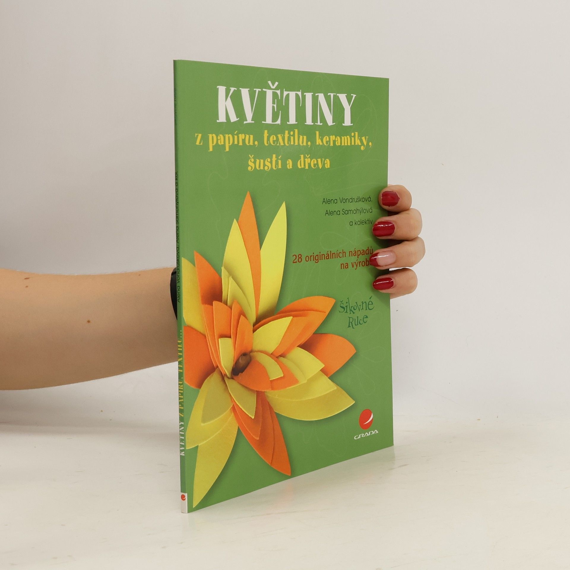 Alena Vondrušková Květiny z papíru, textilu, keramiky, šustí a dřeva