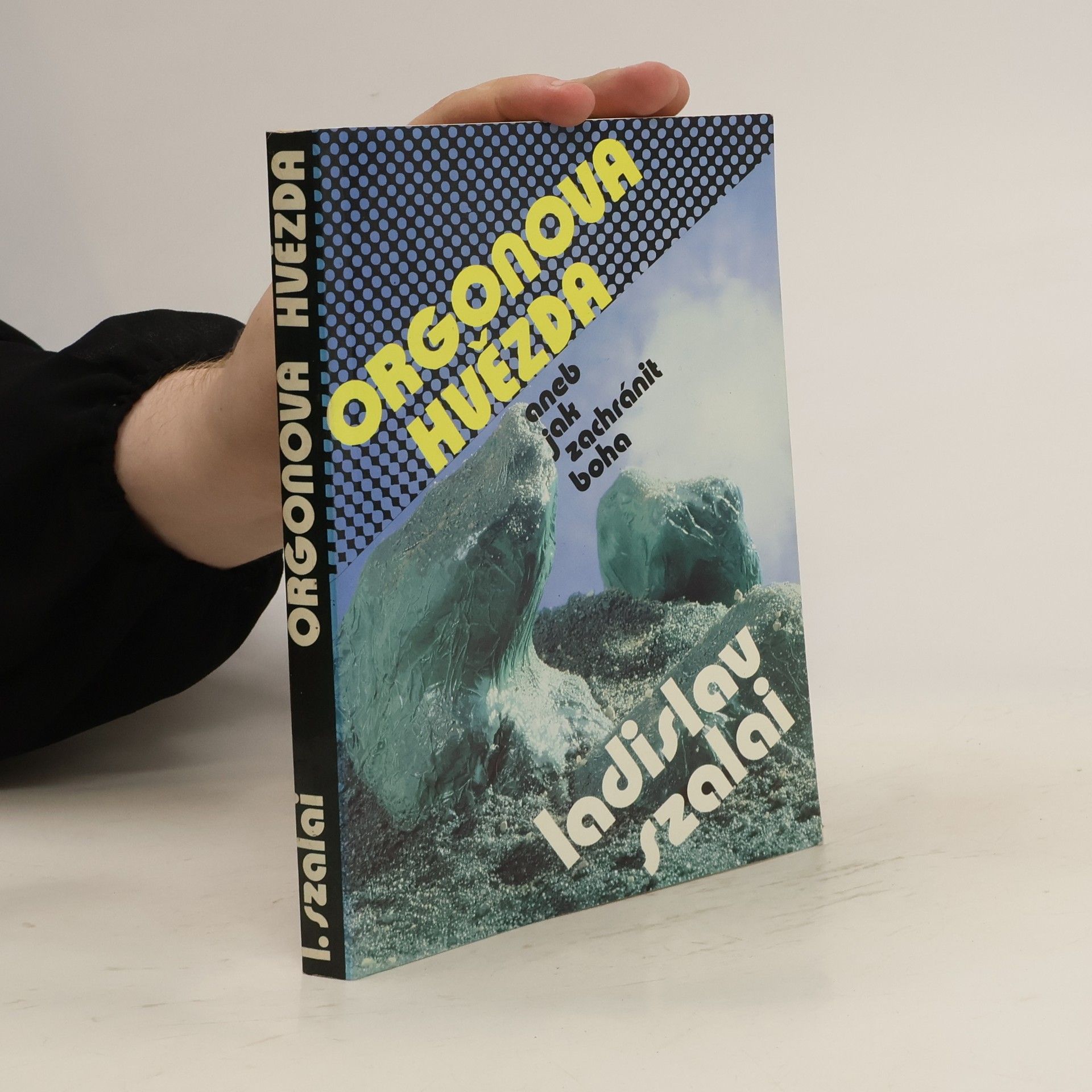 Ladislav Szalai Orgonova hvězda. Aneb jak zachránit Boha