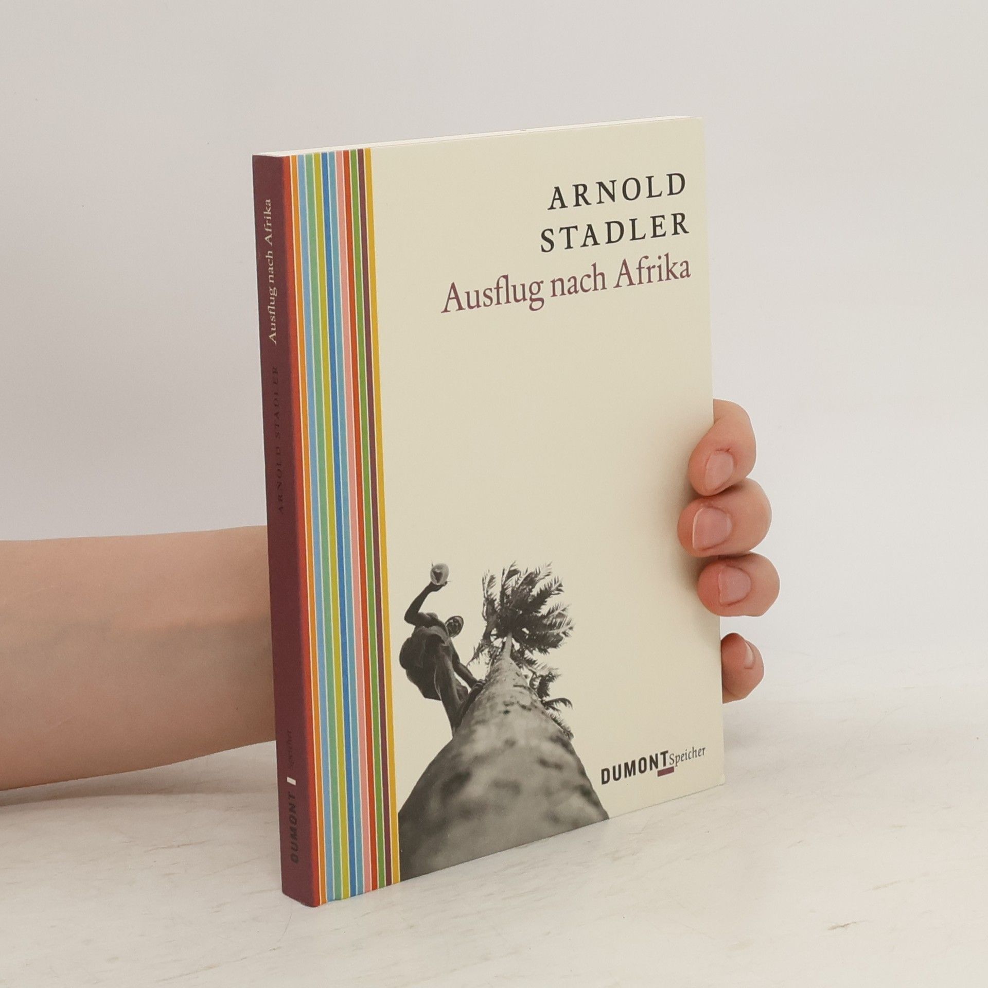 Arnold Stadler Ausflug nach Afrika. Eine Geschichte mit Vorgeschichte