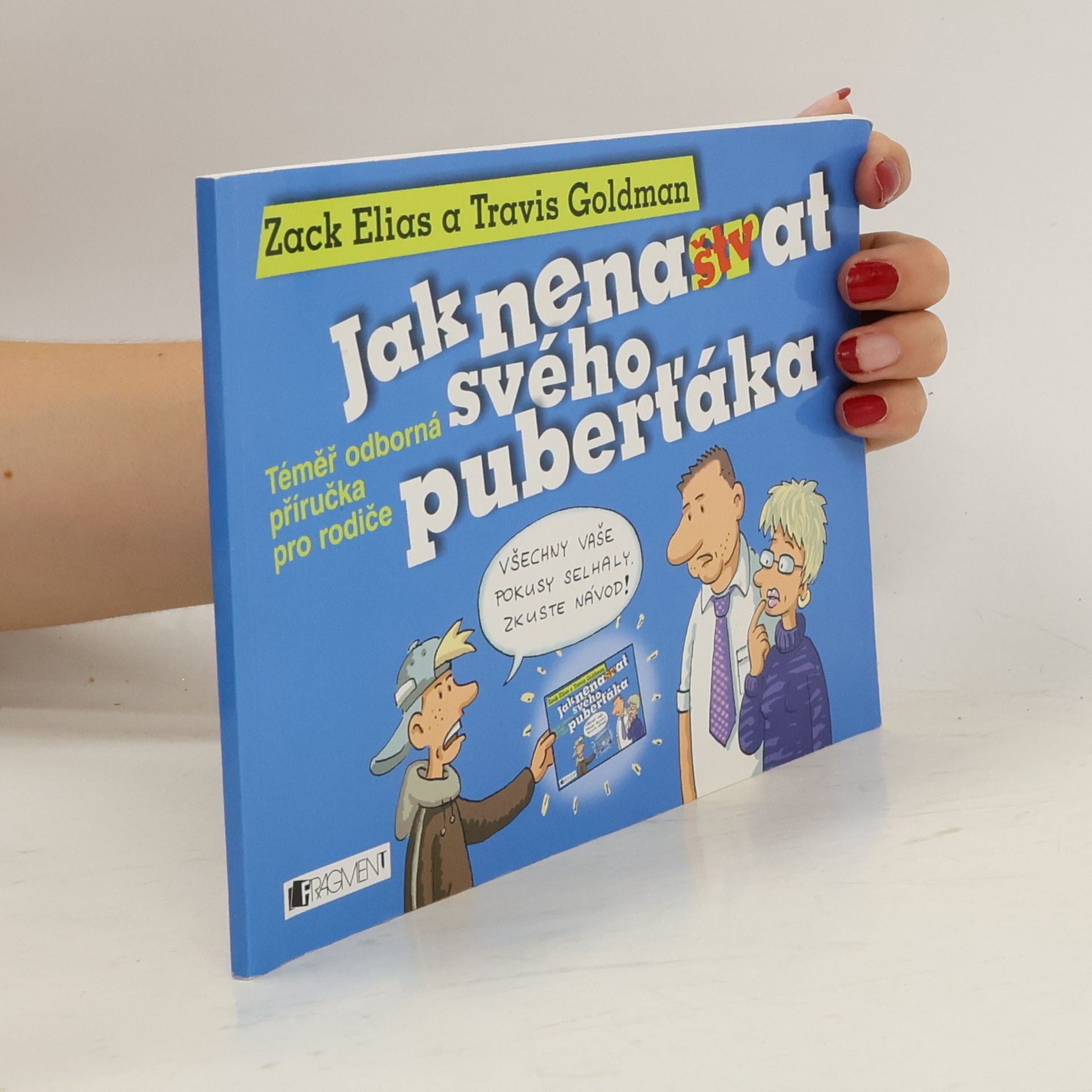 Zack Elias Jak nenaštvat svého puberťáka: Téměř odborná příručka pro rodiče