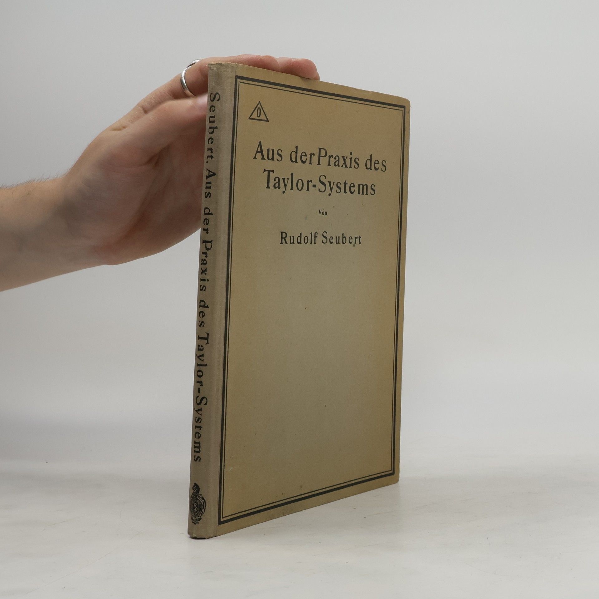 Rudolf Seubert Aus der Praxis des Taylor-Systems : mit eingehender Beschreibung seiner Anwendung bei der Tabor Manufacturing Company in Philadelphia