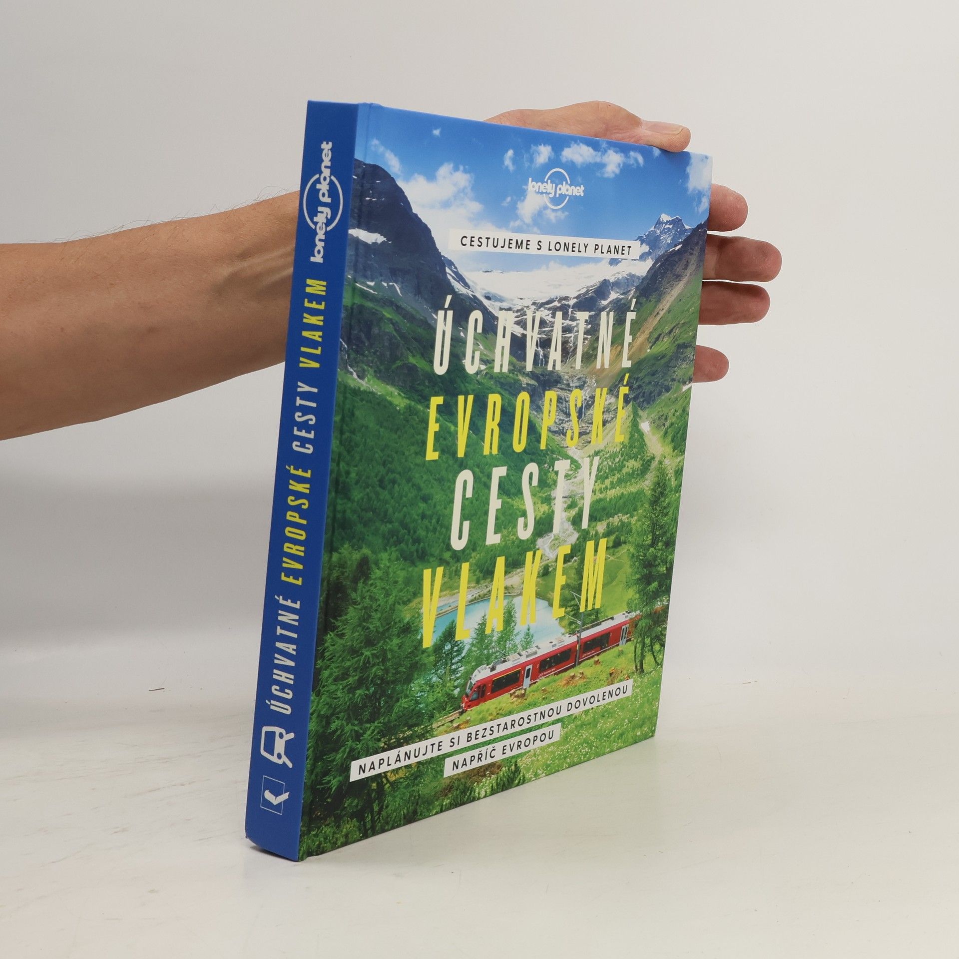 Michal Jon Úchvatné evropské cesty vlakem : cestujeme s Lonely Planet : naplánujte si bezstarostnou dovolenou napříč Evropou