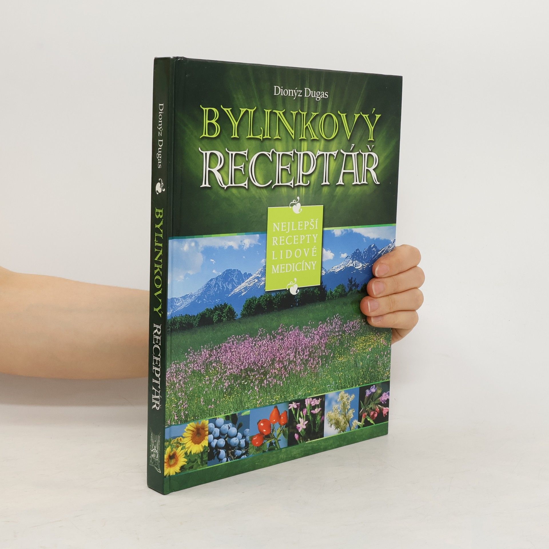 Dionýz Dugas Bylinkový receptář : nejlepší recepty lidové medicíny