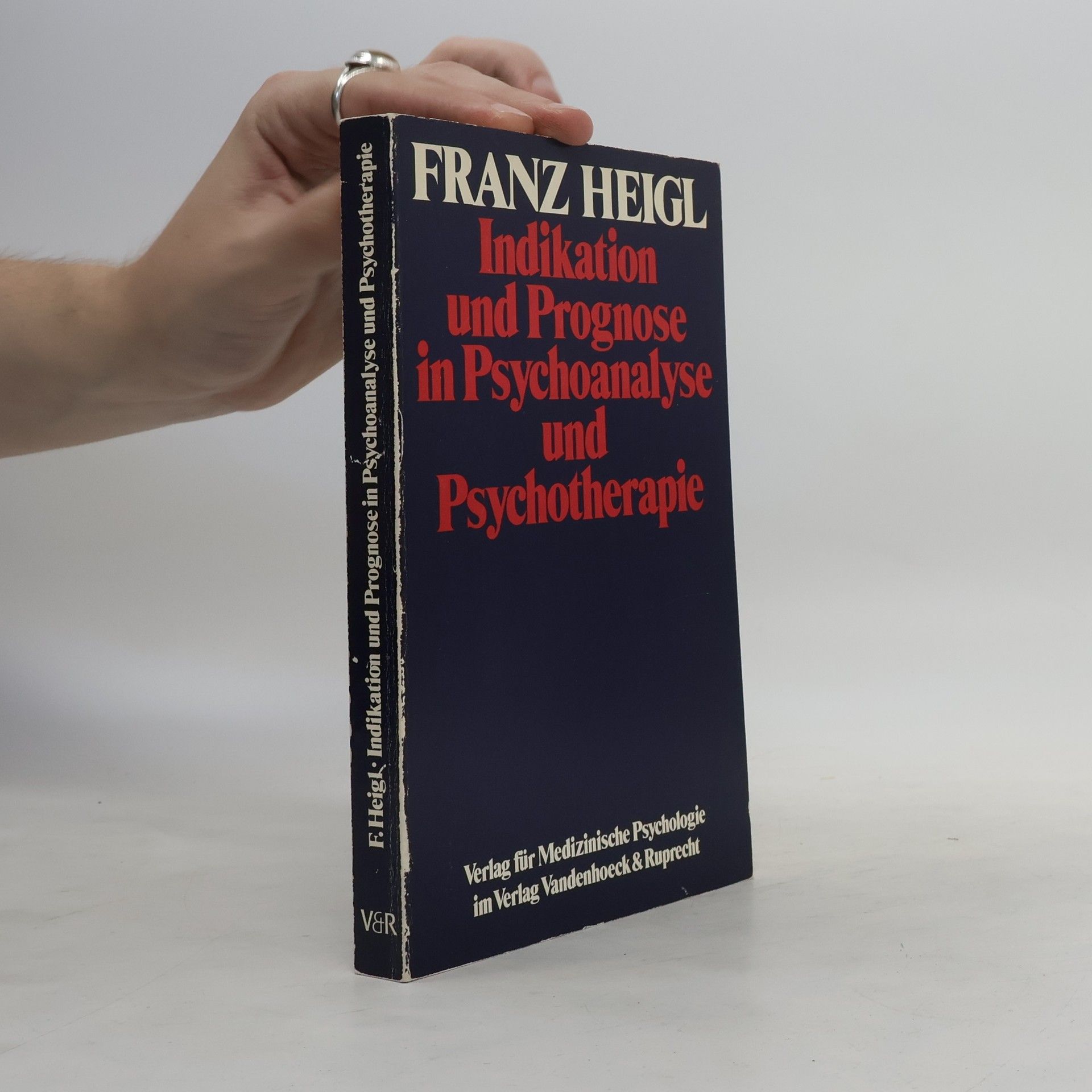 Franz Heigl Indikation und Prognose in Psychoanalyse und Psychotherapie