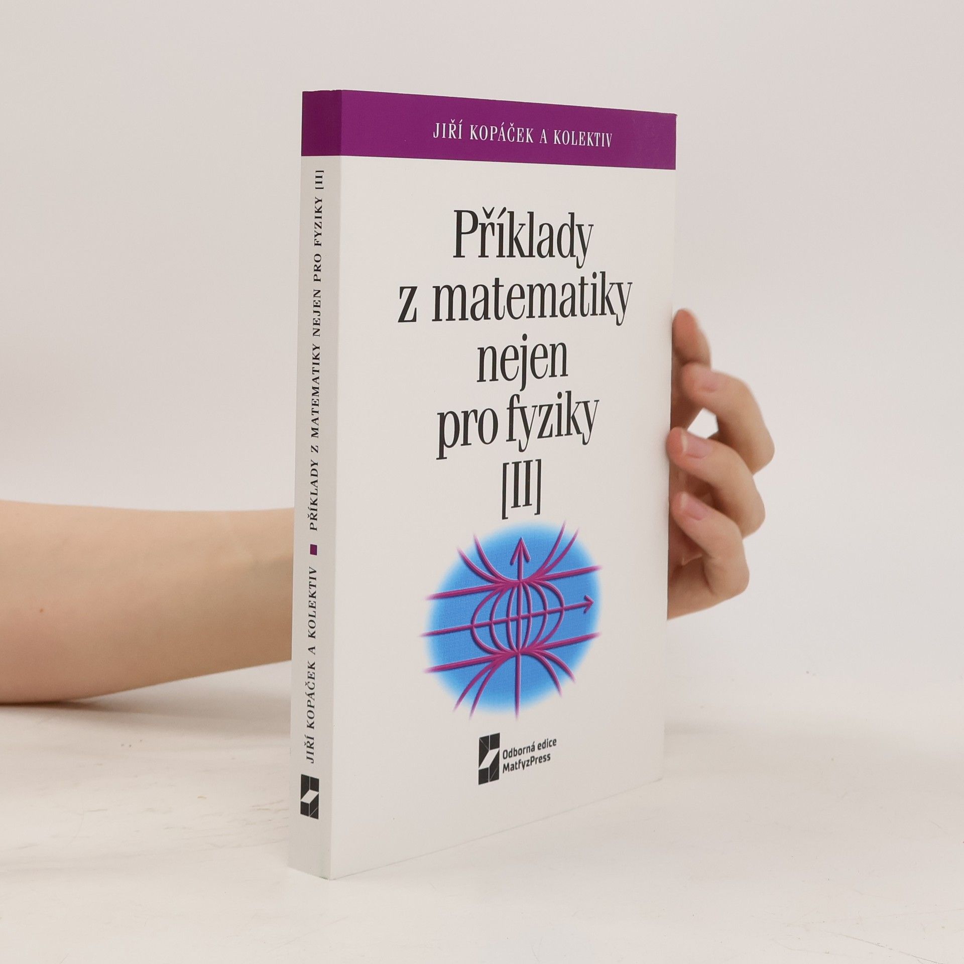Jiří Kopáček Příklady z matematiky nejen pro fyziky II. (4. vydání)