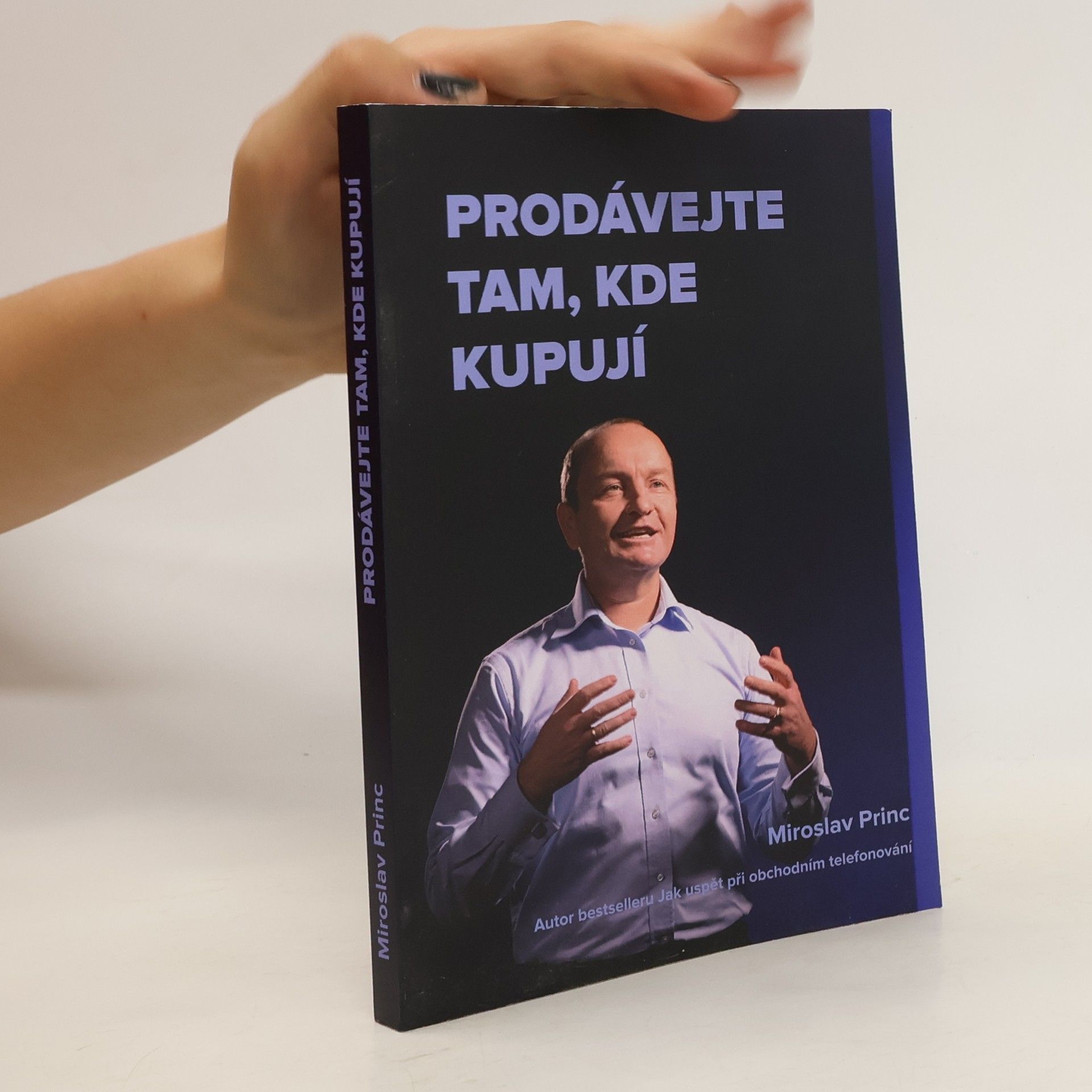 Miroslav Princ Prodávejte tam, kde kupují : jak vyhledávat nové obchodní příležitosti v nové době