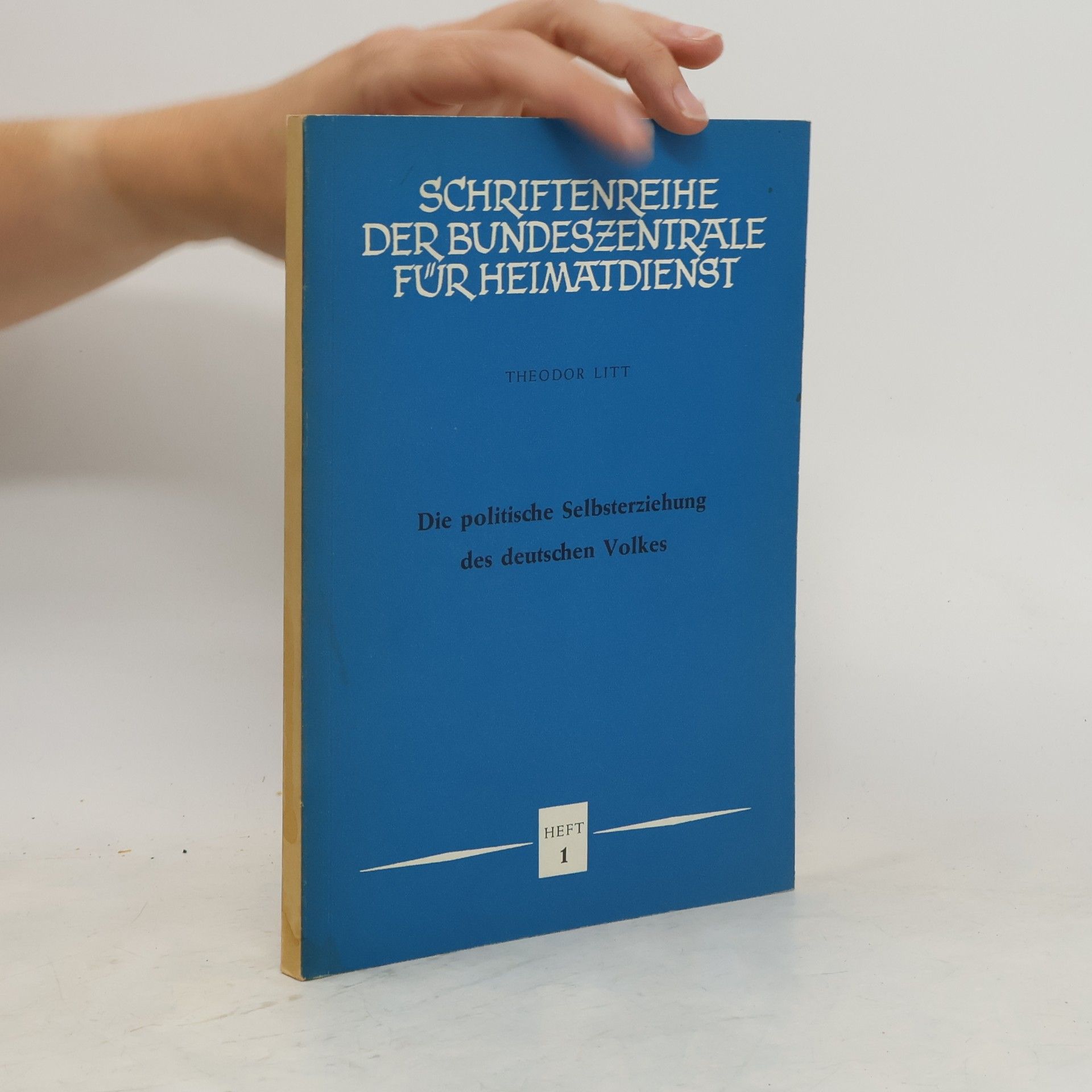 Theodor Litt Die politische Selbsterziehung des deutschen Volkes. Heft 1
