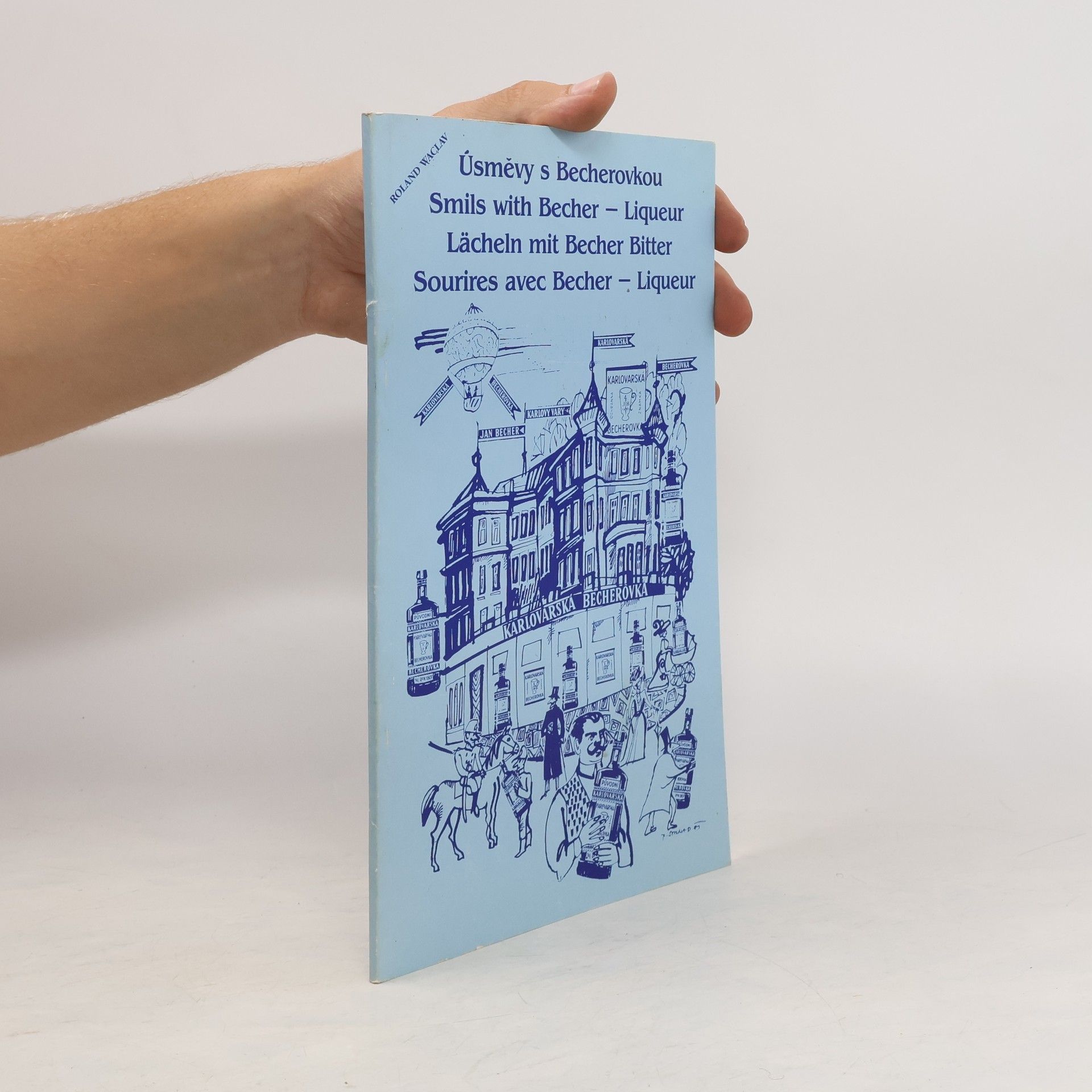 Roland Waclav Úsměvy s Becherovkou. Smils with Becher-Liquer. Lächeln mit Becher Bitter. Sourires avec Becher-Liqueur
