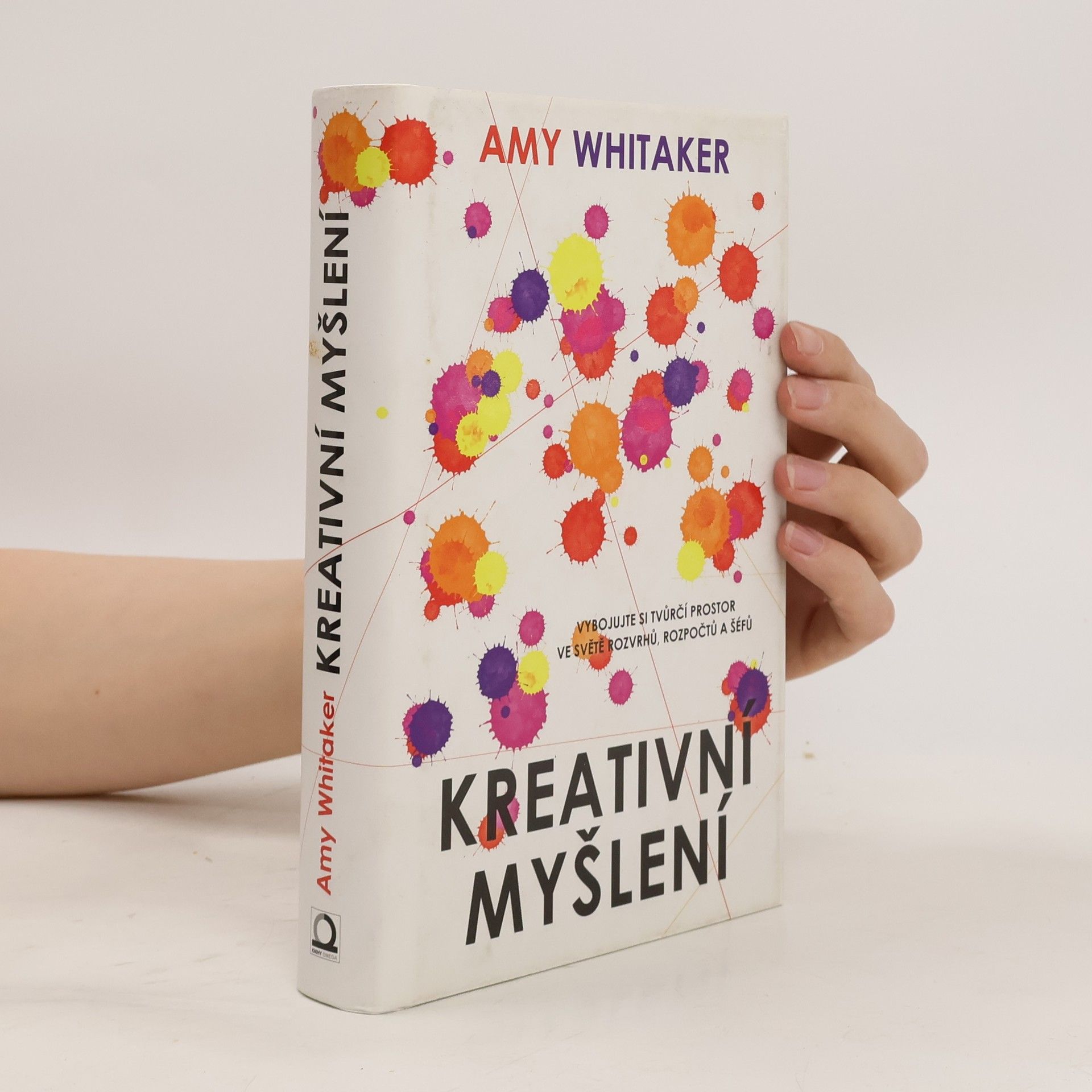 Amy Whitaker Kreativní myšlení : vybojujte si tvůrčí prostor ve světě rozvrhů, rozpočtů a šéfů