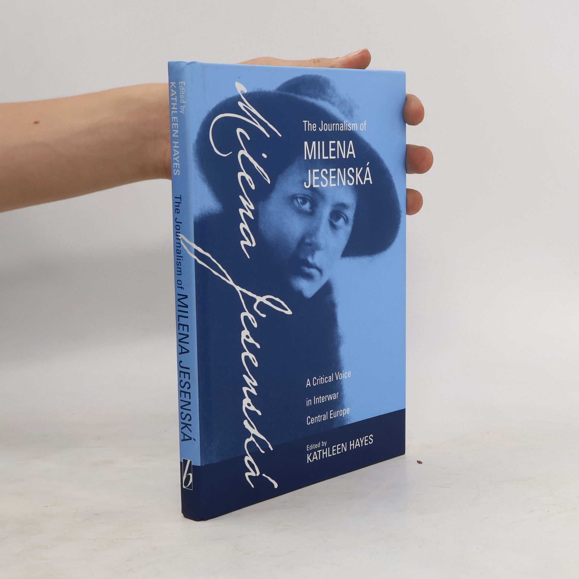 Kathleen Hayes The journalism of Milena Jesenská : a critical voice in interwar Central Europe