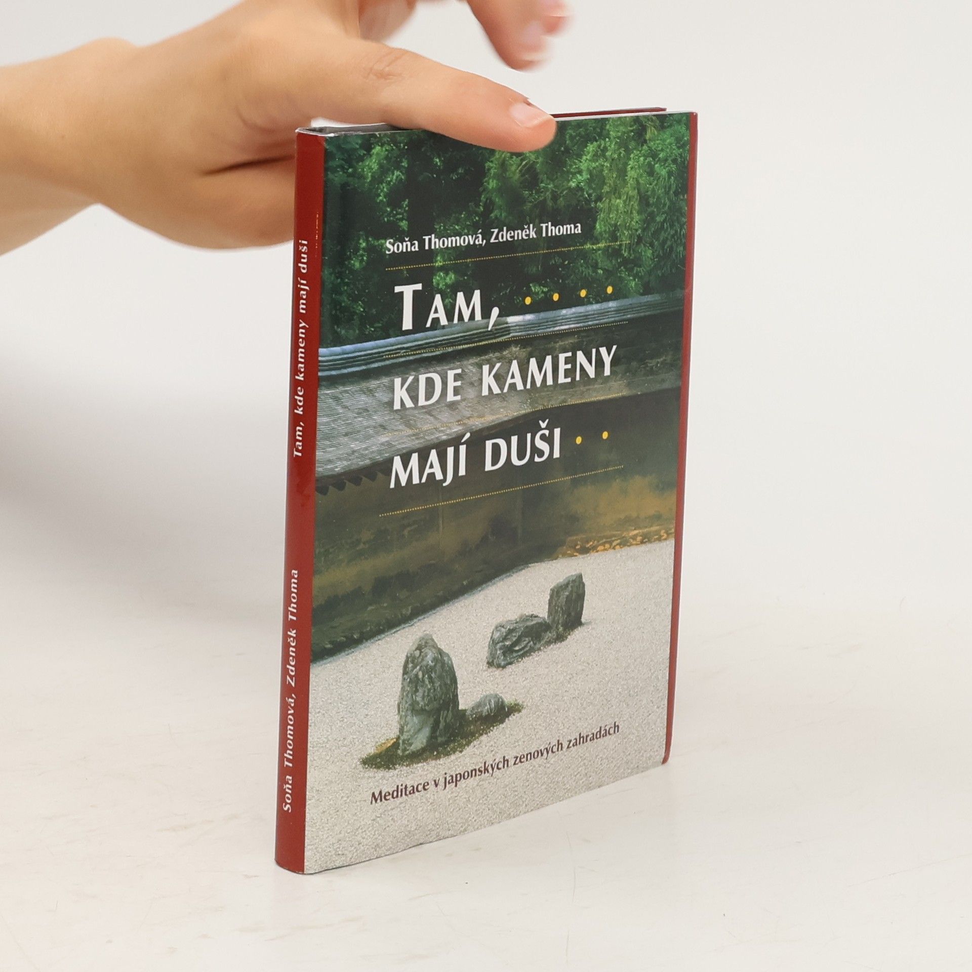Zdeněk Thoma Tam, kde kameny mají duši : meditace v japonských zenových zahradách