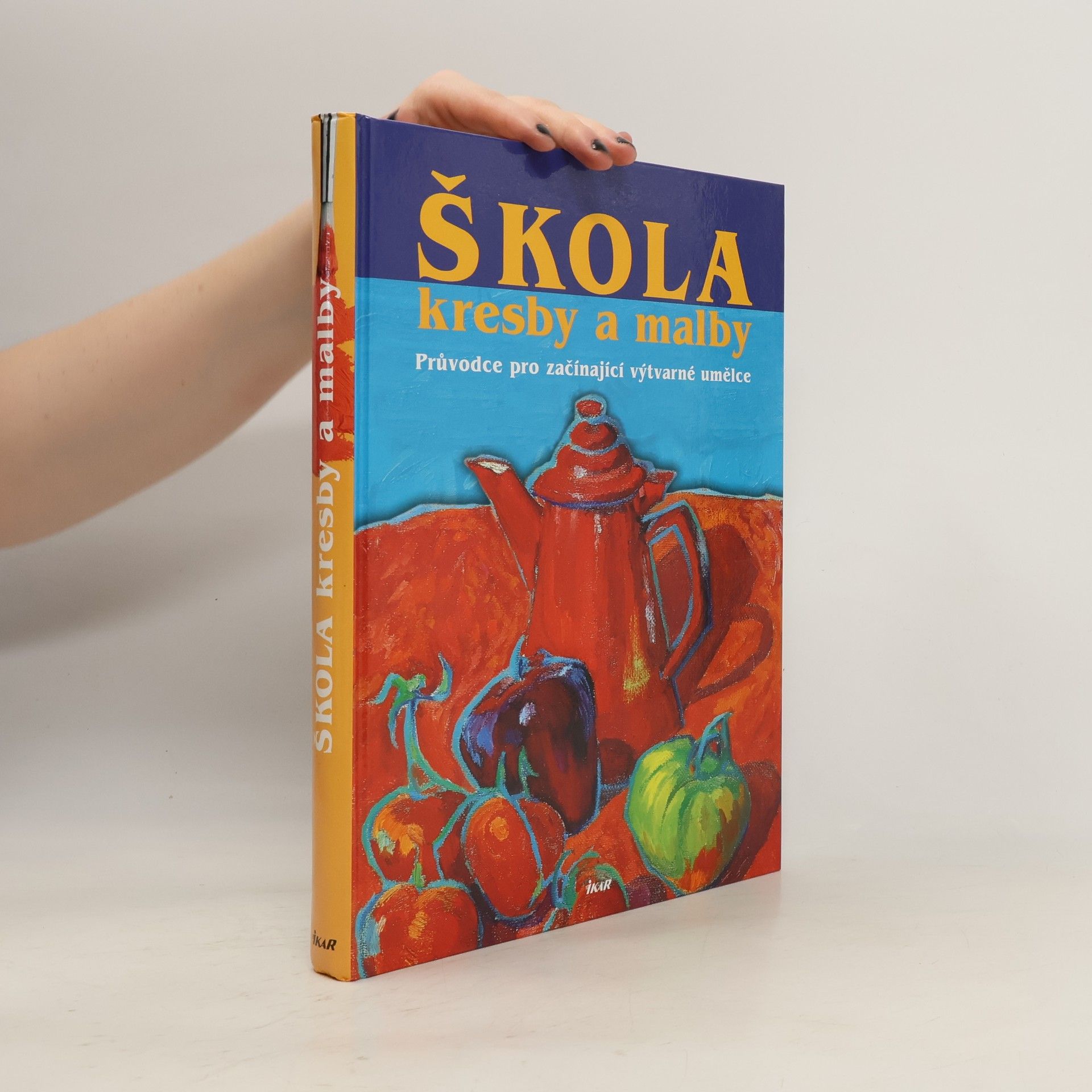 Alena Jurionová Škola kresby a malby: Průvodce pro začínající výtvarné umělce