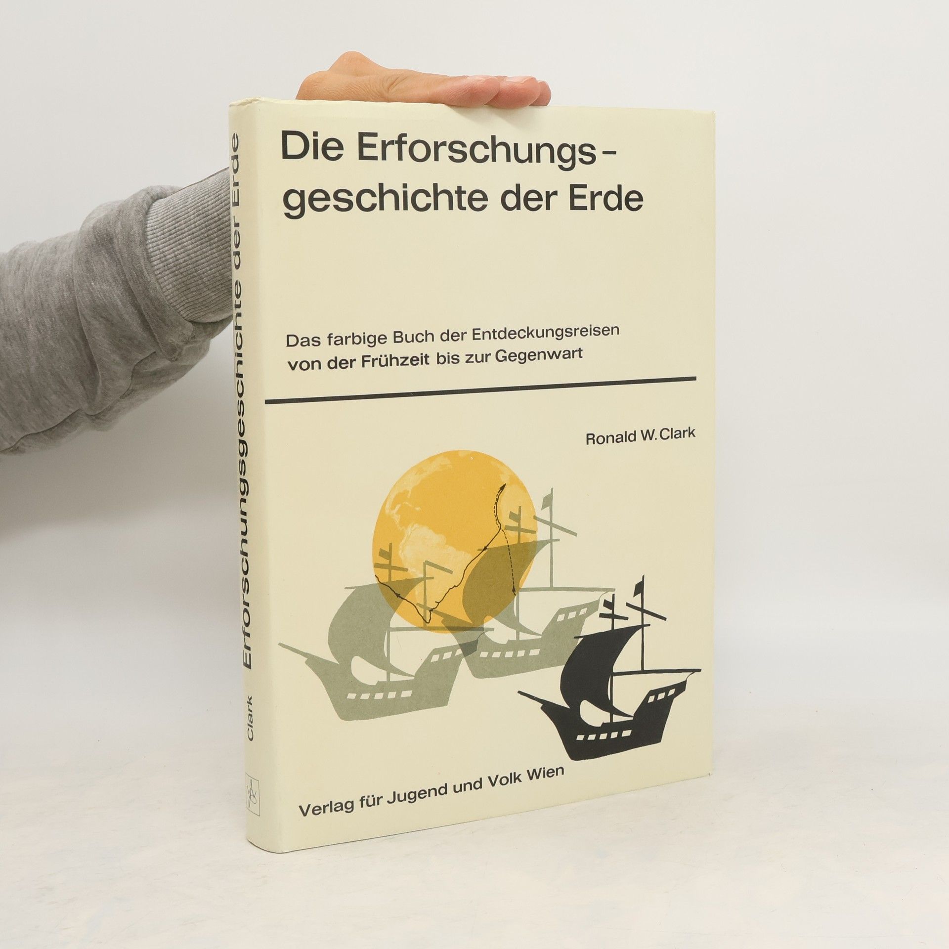 Ronald W. Clark Die Erforschungsgeschichte der Erde