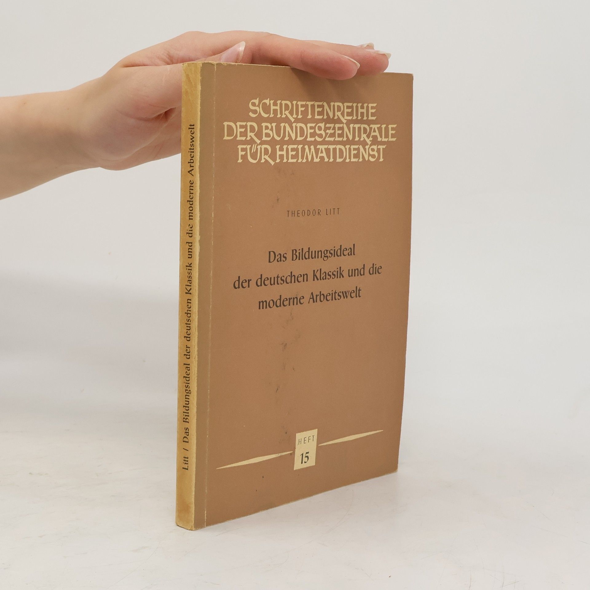 Theodor Litt Das Bildungsideal der deutschen Klassik und die moderne Arbeitswelt