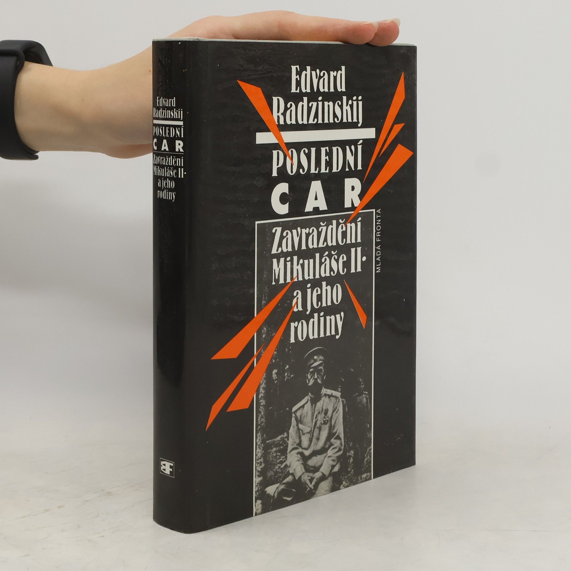 Edvard Stanislavovič Radzinskij Poslední car. Zavraždění Mikuláše II. a jeho rodiny