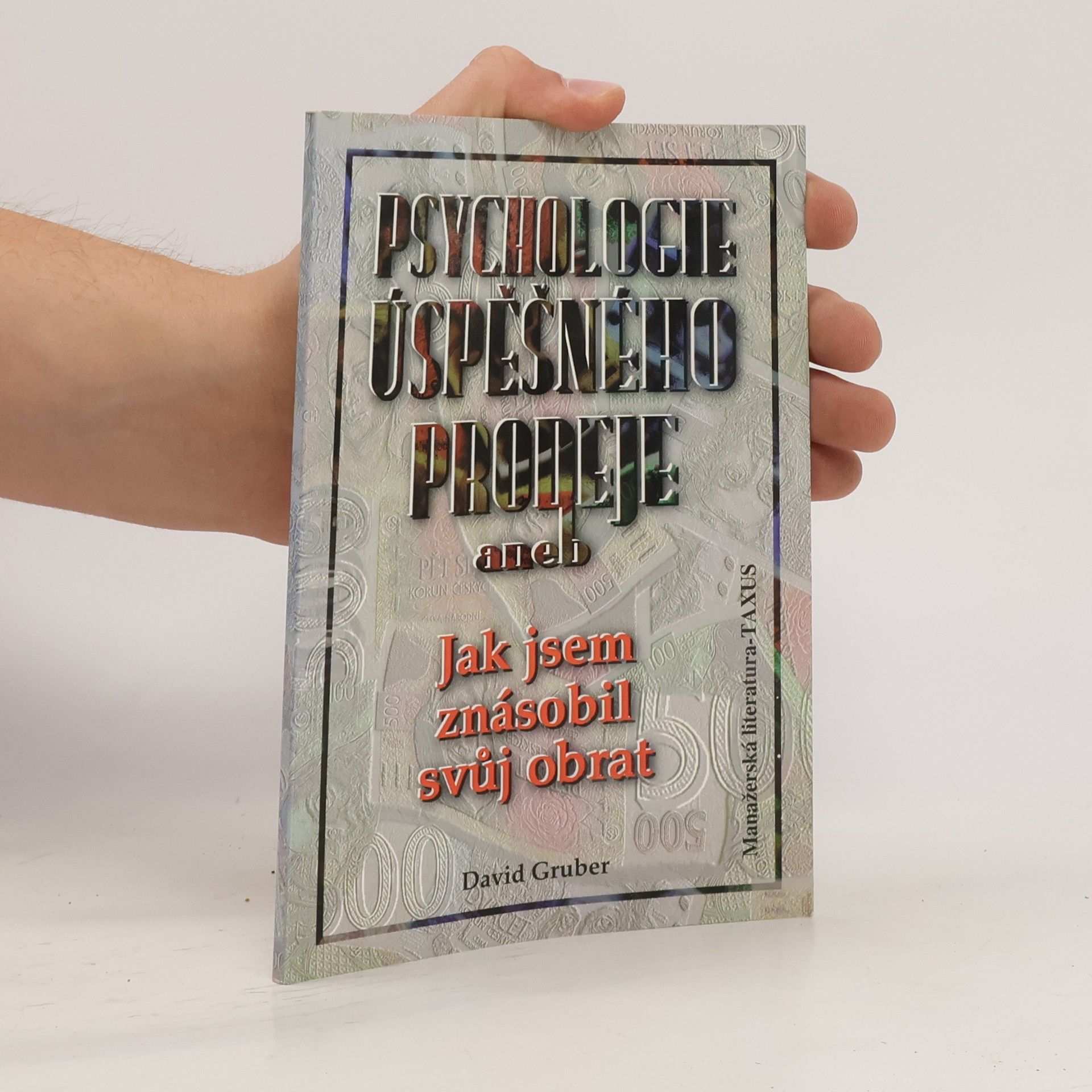 David Gruber Psychologie úspěšného prodeje aneb jak jsem znásobil svůj obrat