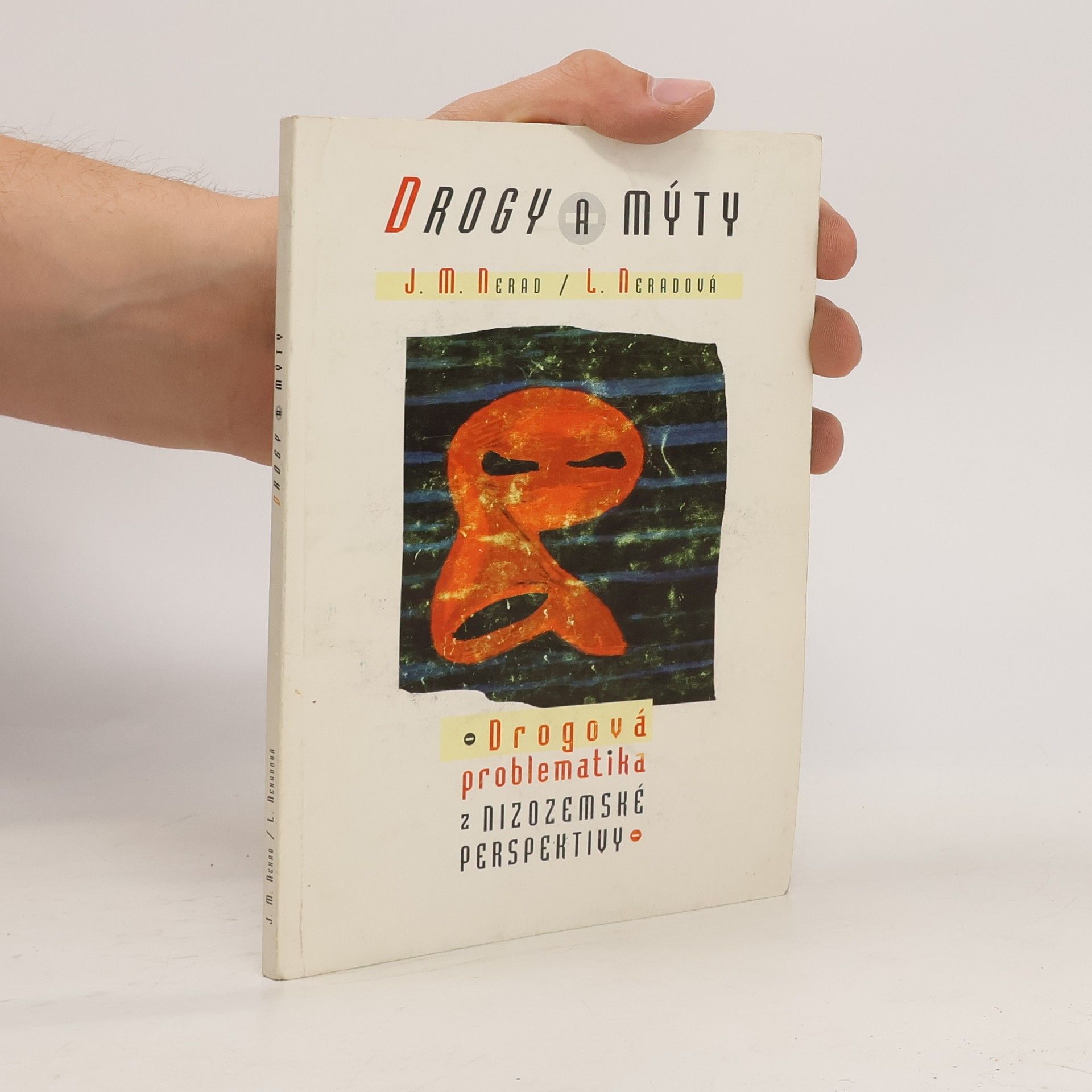 Jindřich M. Nerad Drogy a mýty: Drogová problematika z nizozemské perspektivy
