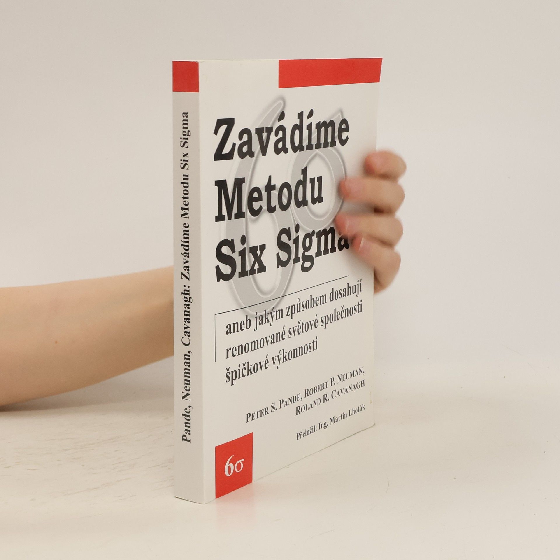 Peter S. Pande Zavádíme metodu Six Sigma, aneb, Jakým způsobem dosahují renomované světové společnosti špičkové výkonnosti