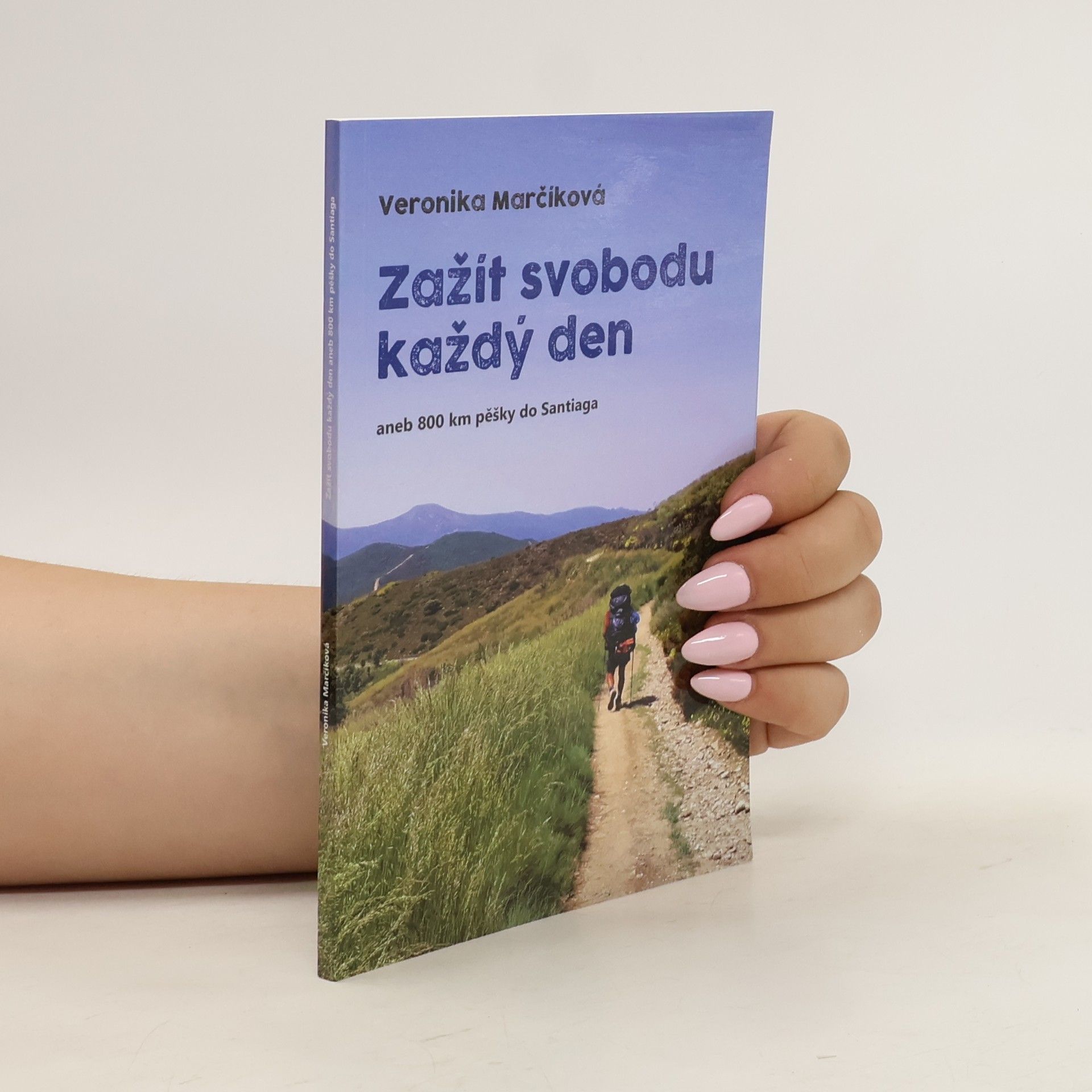 Veronika Marčíková Zažít svobodu každý den aneb 800 km pěšky do Santiaga
